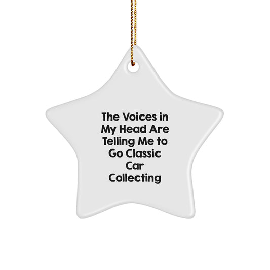 Funny Classic Car Collecting Gifts for Men - Star Ornament with Quote 'The Voices In My Head Are Telling Me To Go Classic Car Collecting' - Christmas Unique Gifts from Family, 2022 - Image 1