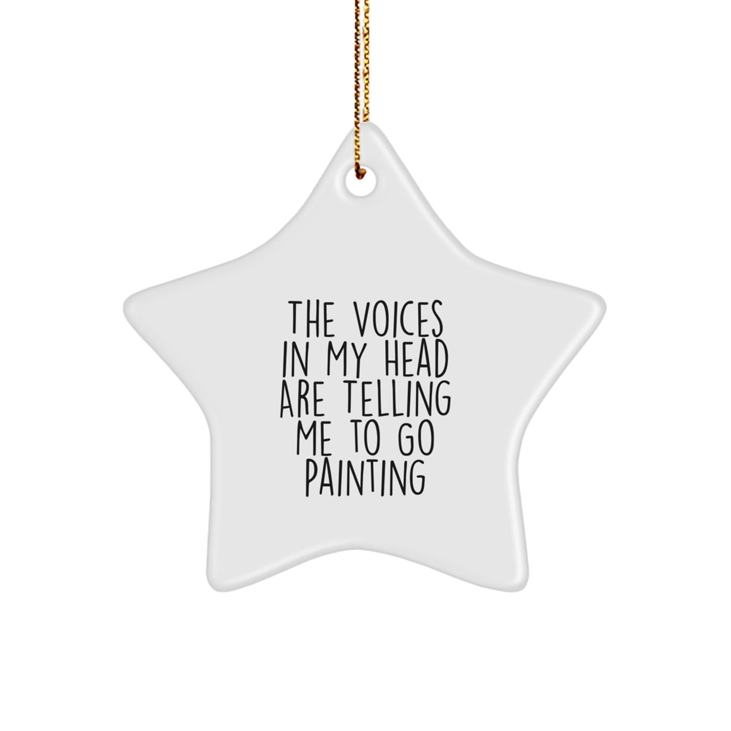 Funny Painting Gifts from Friends for Painting Lovers - 'The Voices In My Head Are Telling Me To Go Painting' Star Ornament, White, 3.25'' - Image 1