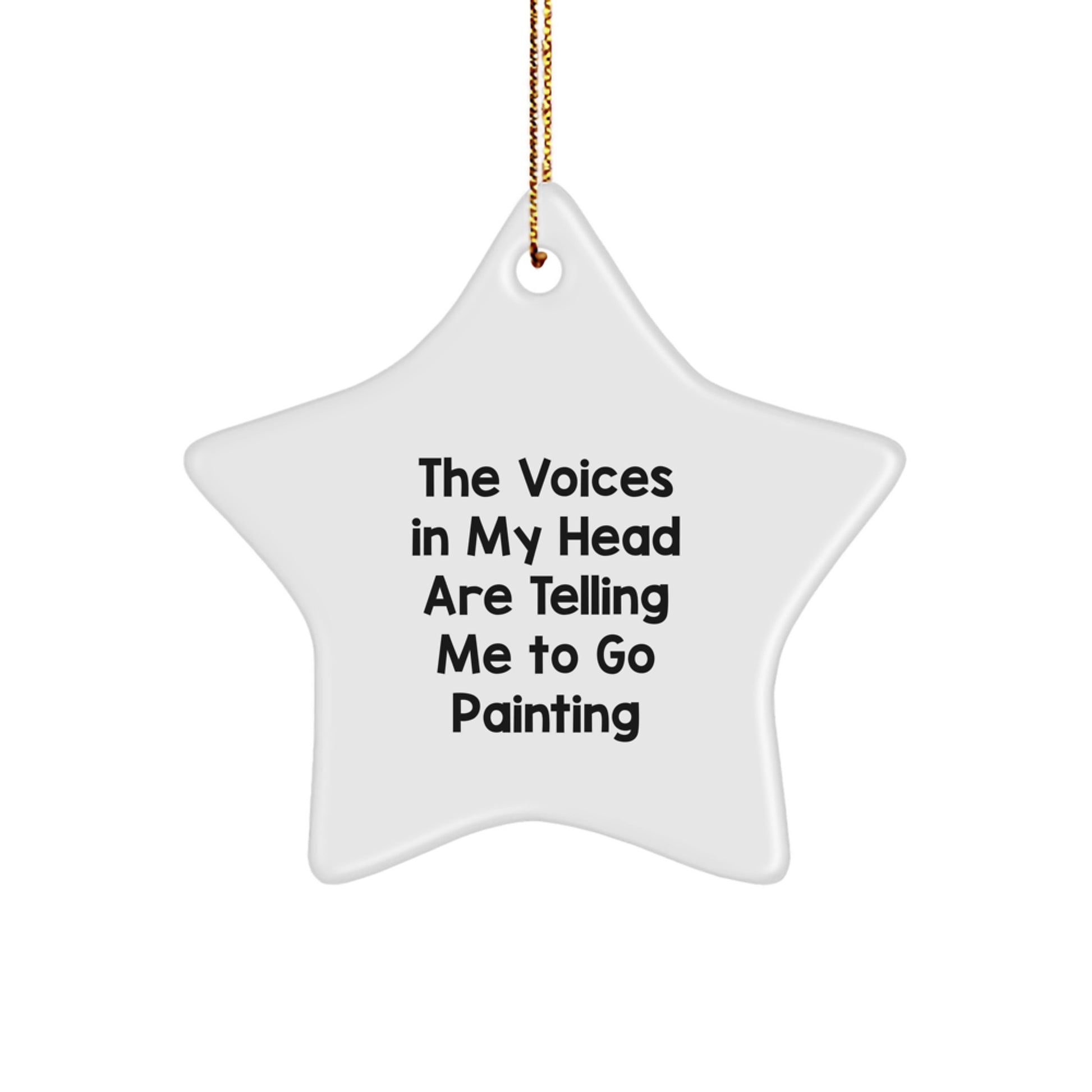 Funny Painting Inspiration Gifts from Friends to Family - Star Ornament with 'The Voices In My Head Are Telling Me To Go Painting' Quote for Christmas - Image 1