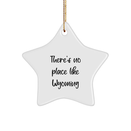 Wyoming Star Ornament Gifts from Men to Friends at Christmas - 'There's No Place Like Wyoming' Quote - Image 1