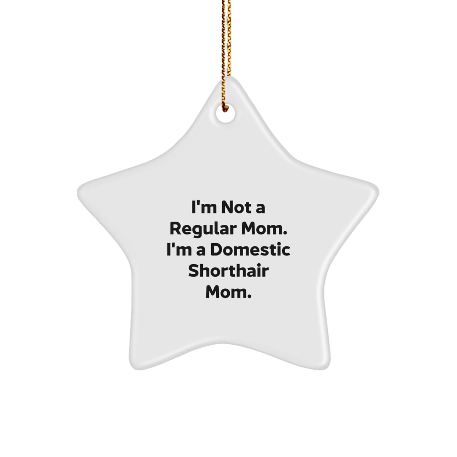 Funny Domestic Shorthair Cat Mom Gifts, Star Ornament for Christmas from Friends, 'I'm Not a Regular Mom. I'm A Domestic Shorthair Mom.' for Family, Unique Holiday Presents - Image 1