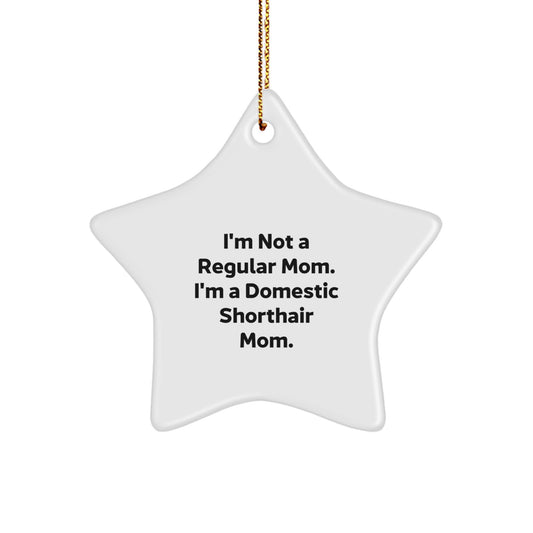 Funny Domestic Shorthair Cat Mom Gifts, Star Ornament for Christmas from Friends, 'I'm Not a Regular Mom. I'm A Domestic Shorthair Mom.' for Family, Unique Holiday Presents - Image 1