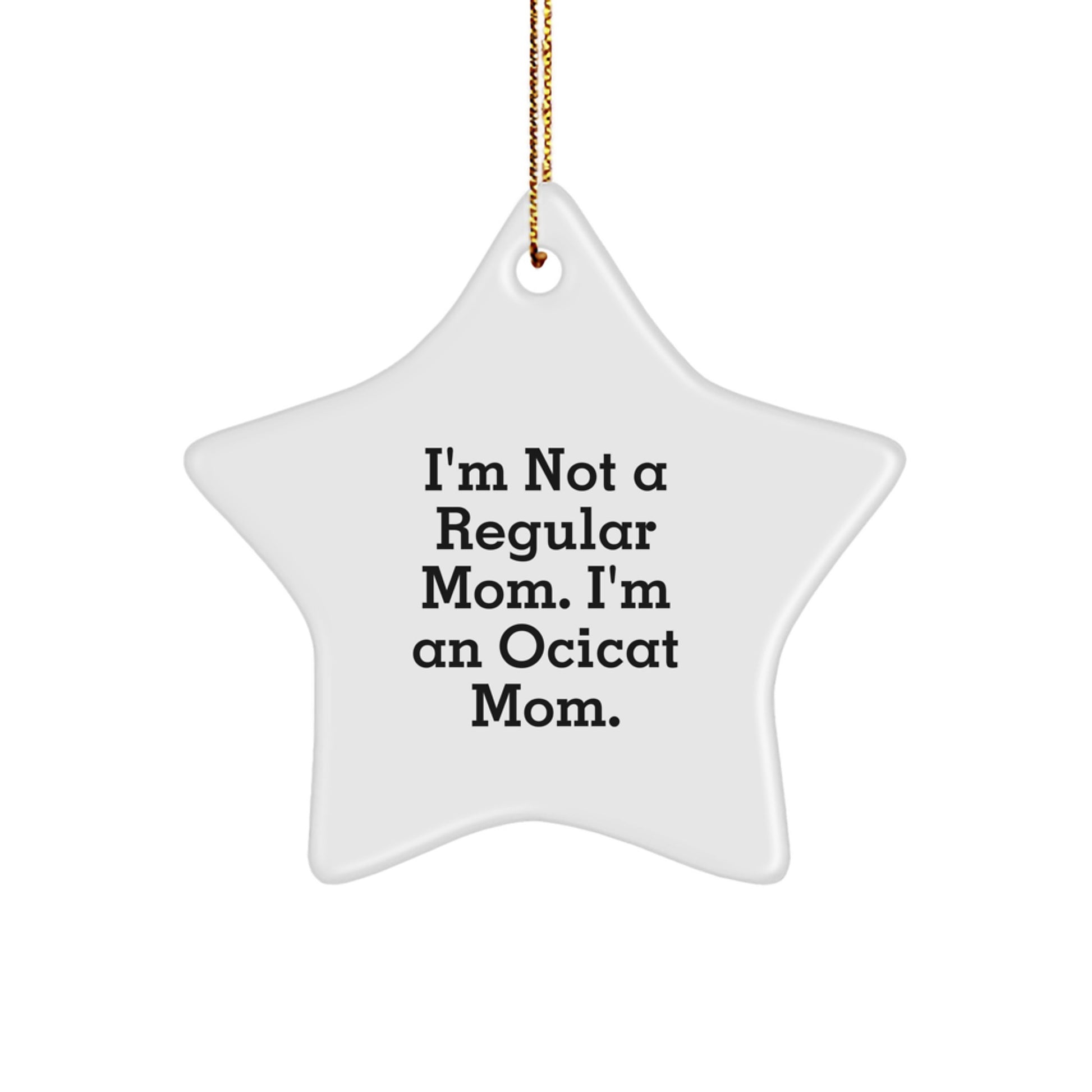 Ocicat Mom Star Ornament, Funny Gifts for Friends, I'm Not A Regular Mom, An Ocicat Mom, Christmas Unique Gift from Friends, Gifts for Ocicat Enthusiasts - Image 1