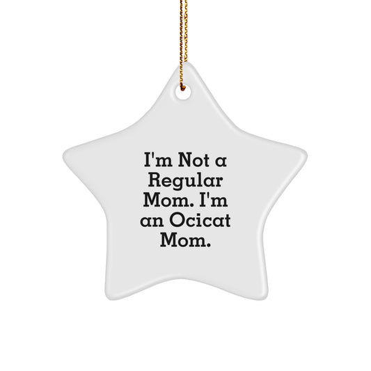Ocicat Mom Star Ornament, Funny Gifts for Friends, I'm Not A Regular Mom, An Ocicat Mom, Christmas Unique Gift from Friends, Gifts for Ocicat Enthusiasts - Image 1