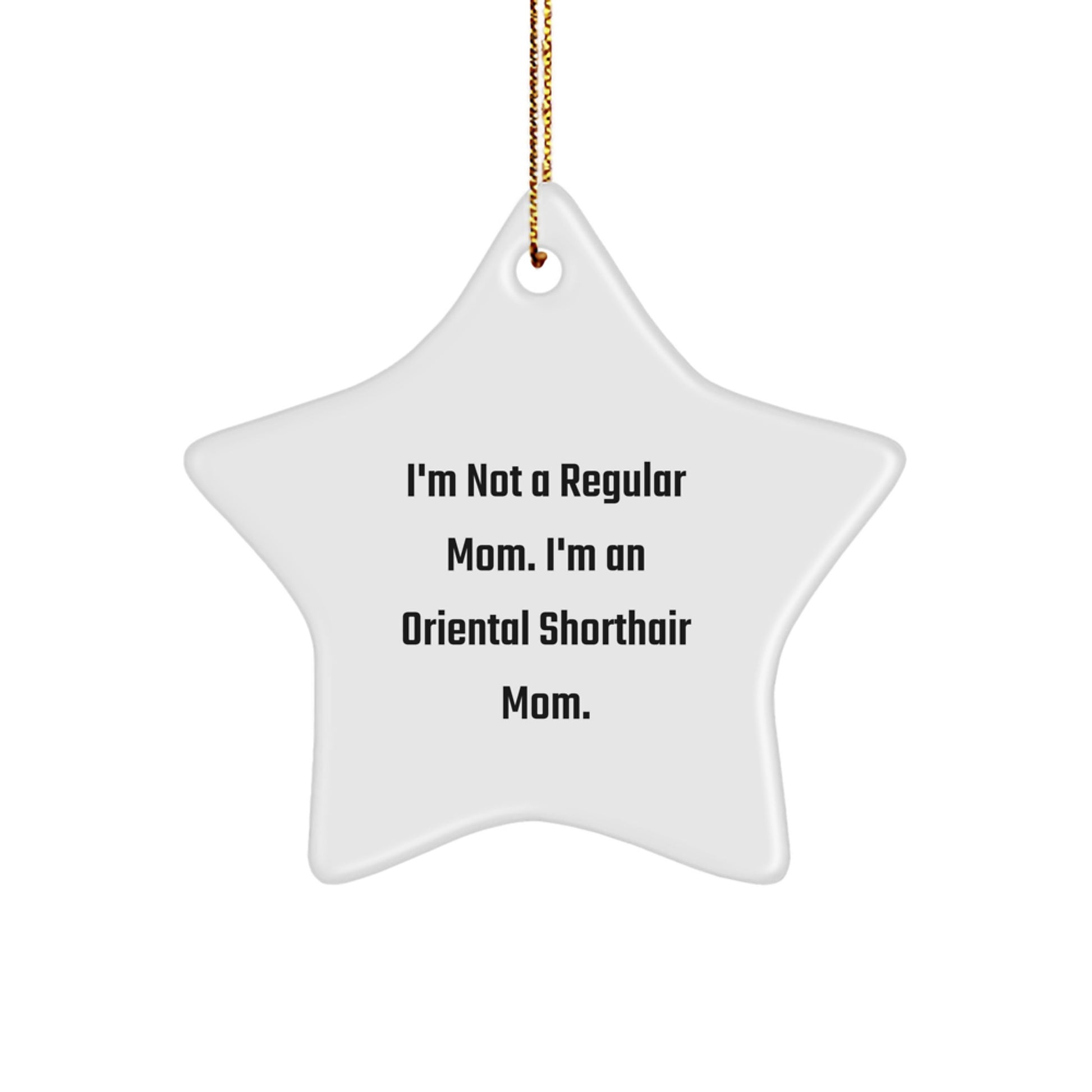 Oriental Shorthair Cat Star Ornament, Funny Gifts from Mom to Oriental Shorthair Cat, Christmas Unique Gifts, 'I'm Not a Regular Mom. I'm An Oriental Shorthair Cat Mom.' - Image 1