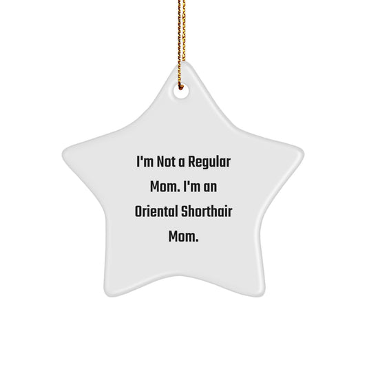 Oriental Shorthair Cat Star Ornament, Funny Gifts from Mom to Oriental Shorthair Cat, Christmas Unique Gifts, 'I'm Not a Regular Mom. I'm An Oriental Shorthair Cat Mom.' - Image 1