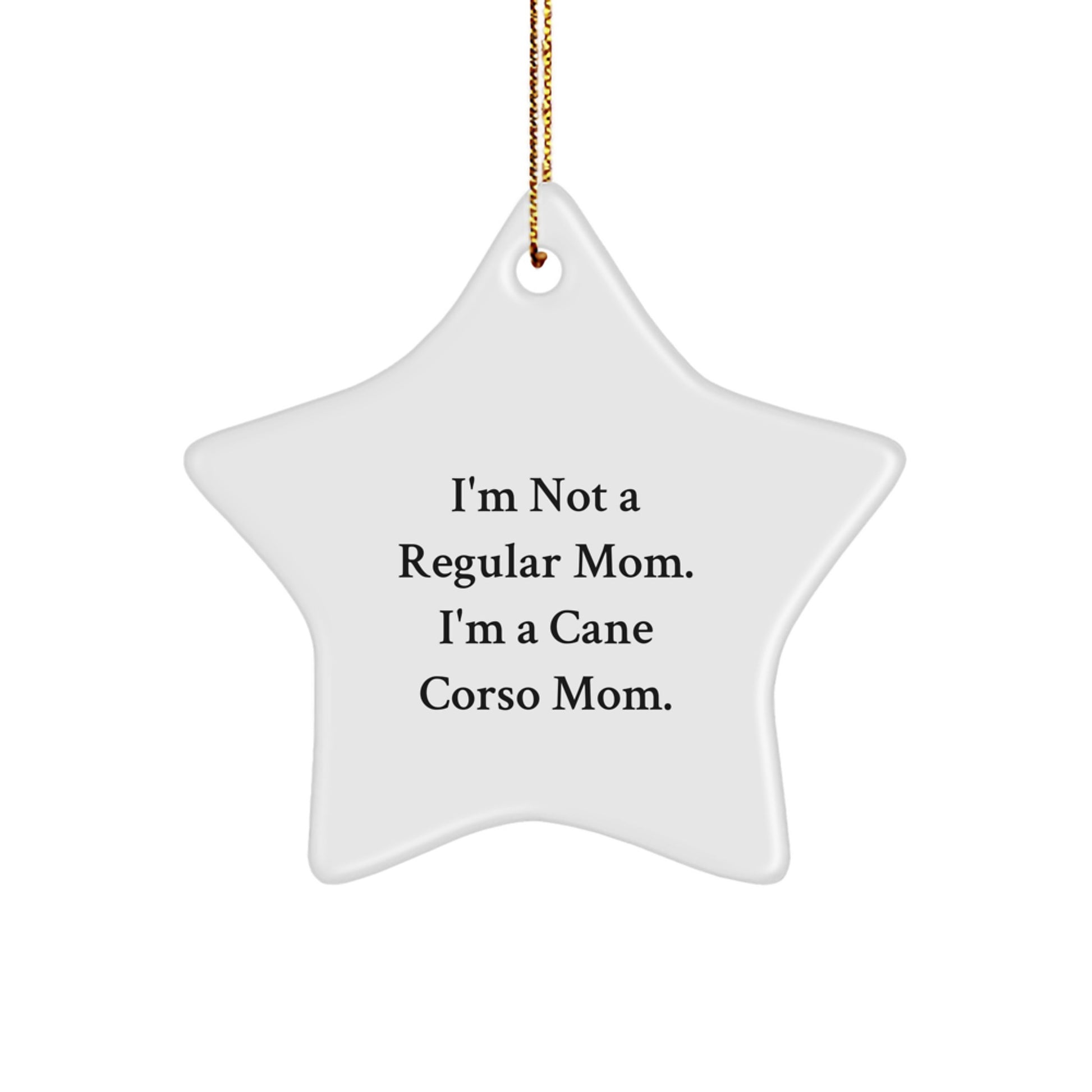 Cane Corso Dog Mom Gifts from Friends - Funny Star Ornament, I'm Not A Regular Mom. I'm A Cane Corso Mom. Christmas Unique Presents for Cane Corso Dog Lovers - Image 1