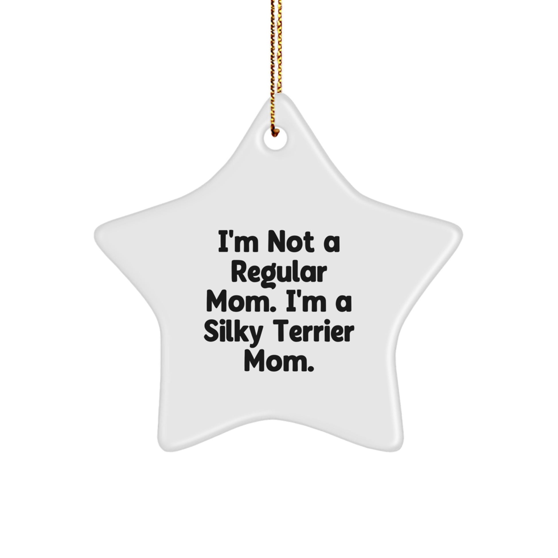 Silky Terrier Dog Mom's Funny Quote Star Ornament, Gifts from Friends to Family, Unique Christmas Decoration - Image 1