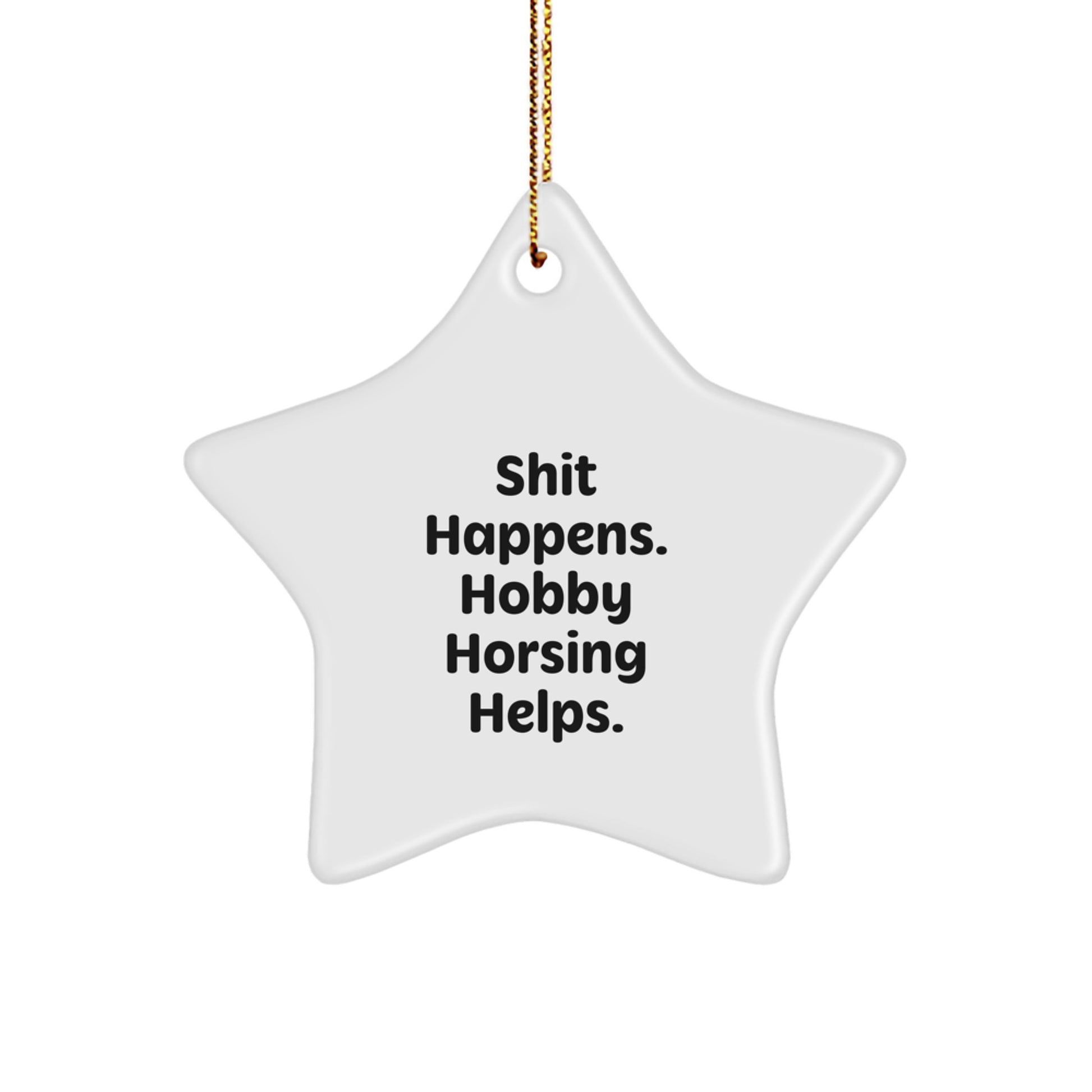 Hobby Horsing Gifts from Friends - Funny Star Ornament - Shit Happens, Hobby Horsing Helps. - Christmas Unique Gift for Men, Women, Friends, Coworkers, Family - Image 1