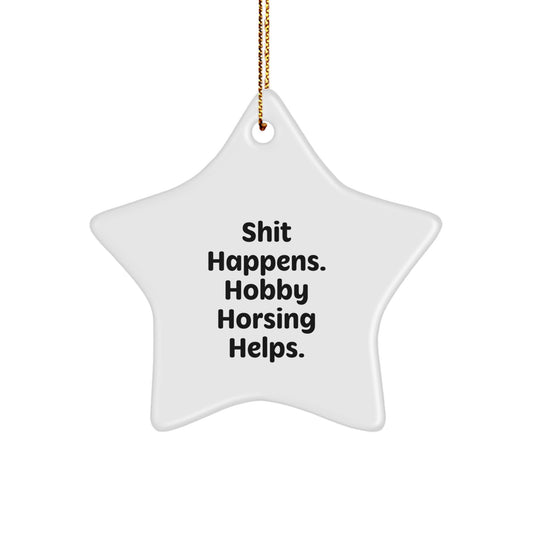 Hobby Horsing Gifts from Friends - Funny Star Ornament - Shit Happens, Hobby Horsing Helps. - Christmas Unique Gift for Men, Women, Friends, Coworkers, Family - Image 1