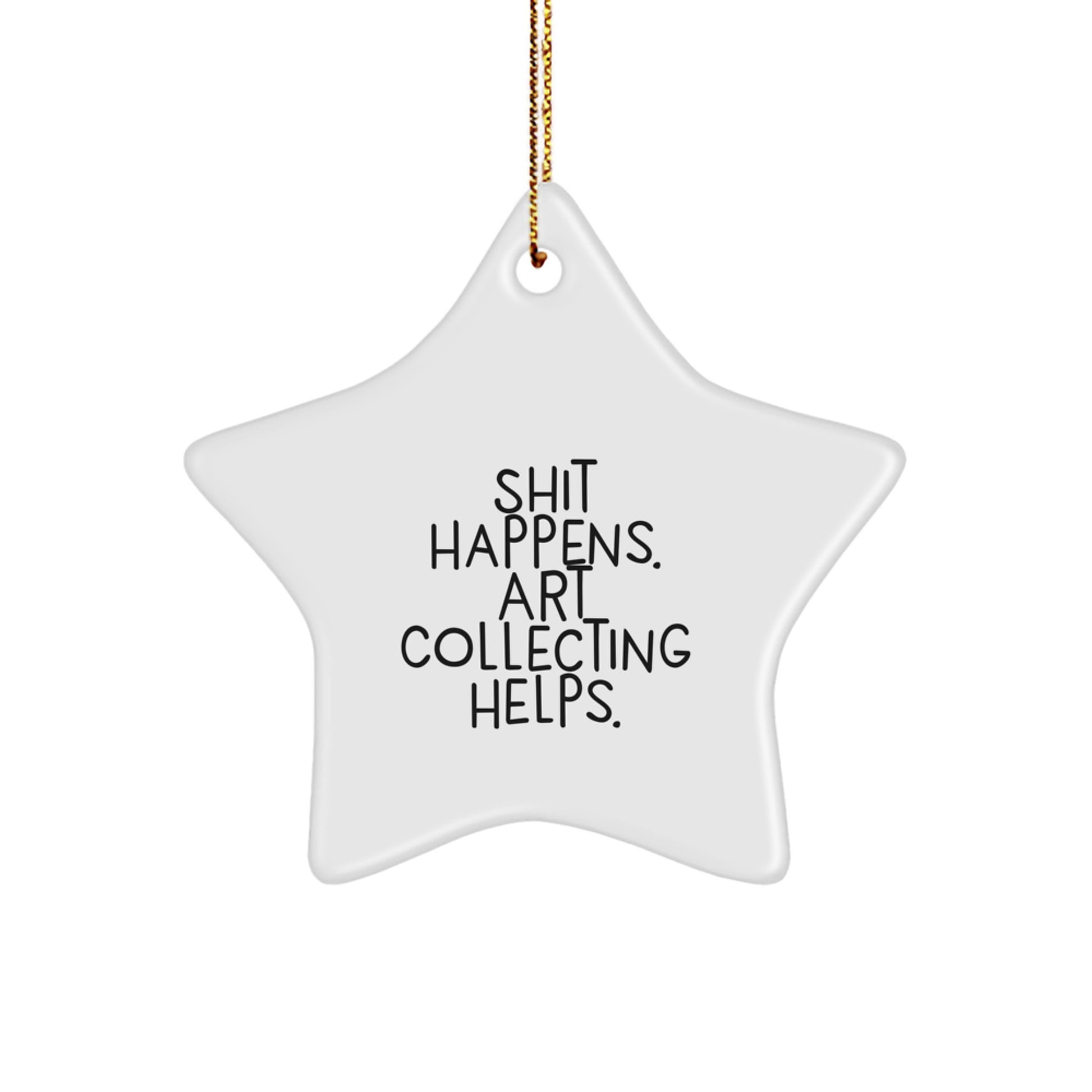 Funny Art Collecting Gifts from Friends, Art Collecting Star Ornament for Men, Shit Happens. Art Collecting Helps., Christmas Unique Gifts for Women - Image 1