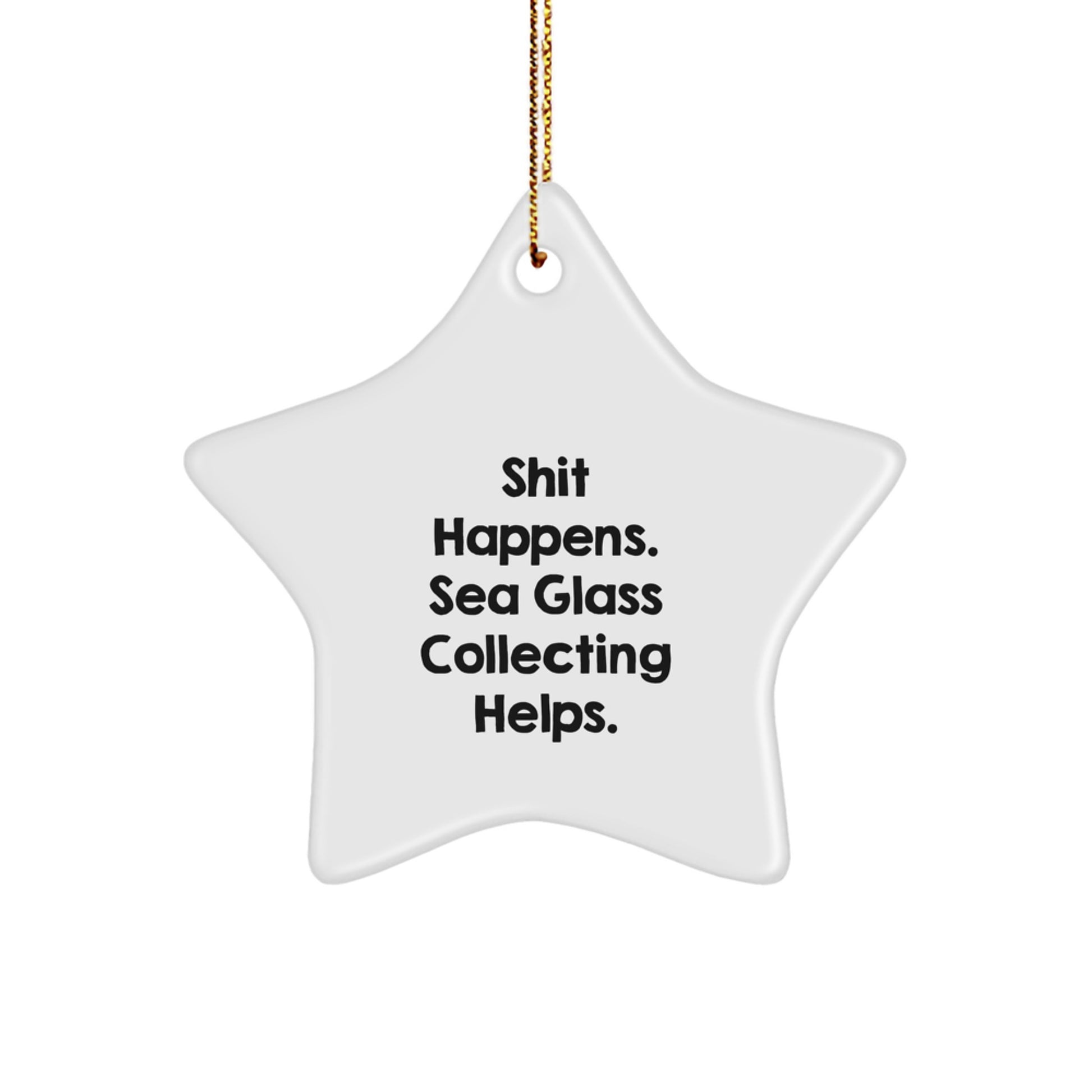 Sea Glass Collecting Gifts for Women, Funny Star Ornament Christmas Decor, 'Shit Happens. Sea Glass Collecting Helps.' Quote, Gifts from Family - Image 1
