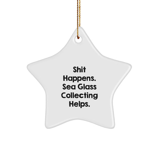 Sea Glass Collecting Gifts for Women, Funny Star Ornament Christmas Decor, 'Shit Happens. Sea Glass Collecting Helps.' Quote, Gifts from Family - Image 1