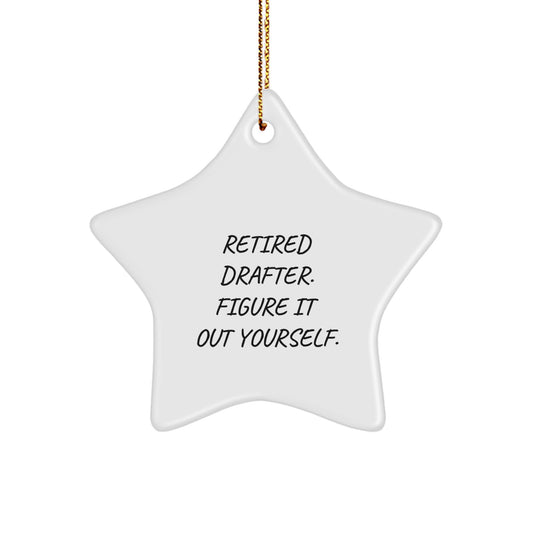 Drafter Gifts: Funny 'Retired Drafter. Figure It Out Yourself.' Star Ornament for Christmas from Friends, Family, or Coworkers to Drafter - Image 1