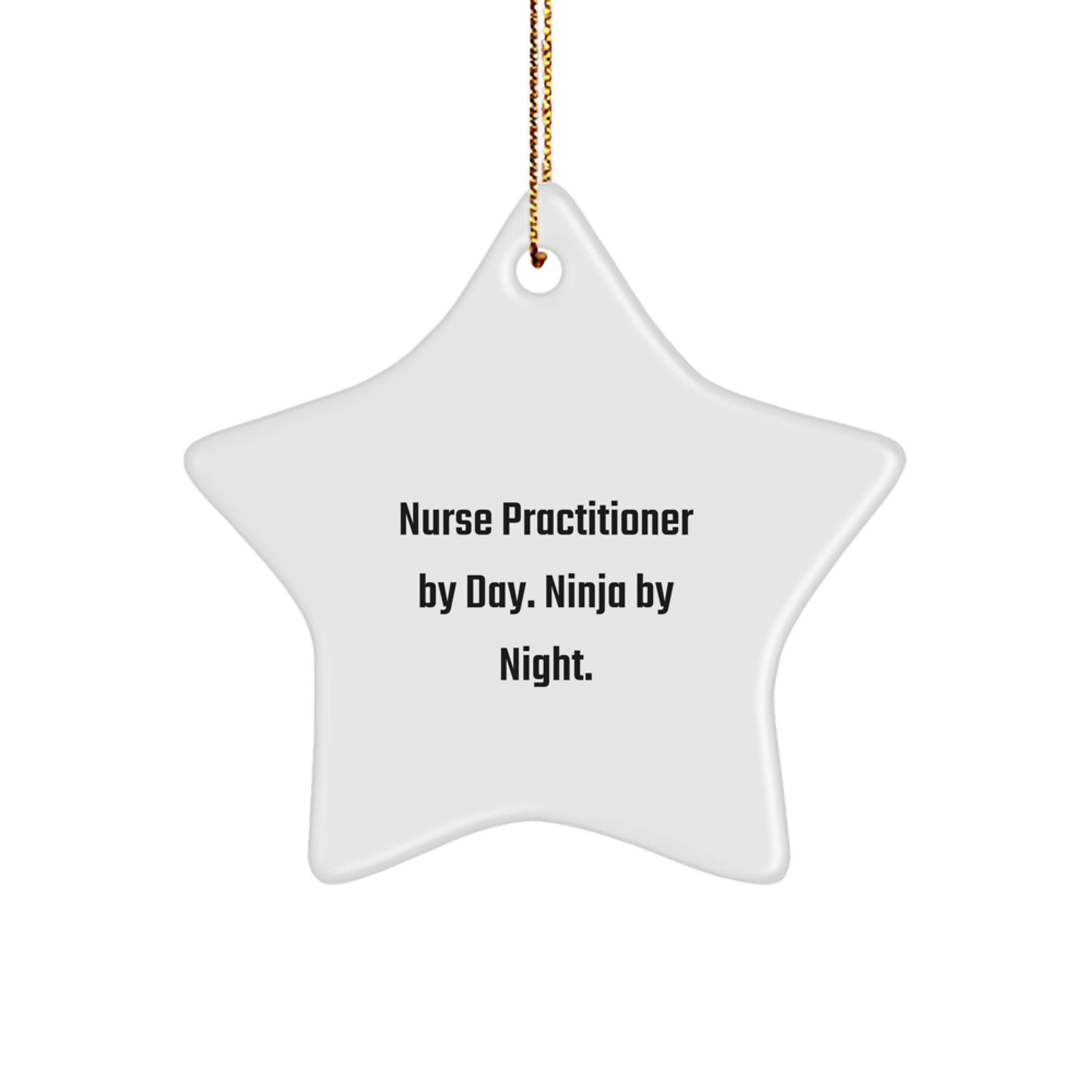 Nurse Practitioner Gifts from Friends - Nurse Practitioner By Day. Ninja By Night. - Star Ornament, White, 3.25" tall, Christmas Unique Gifts for Nurse Practitioner - Image 1