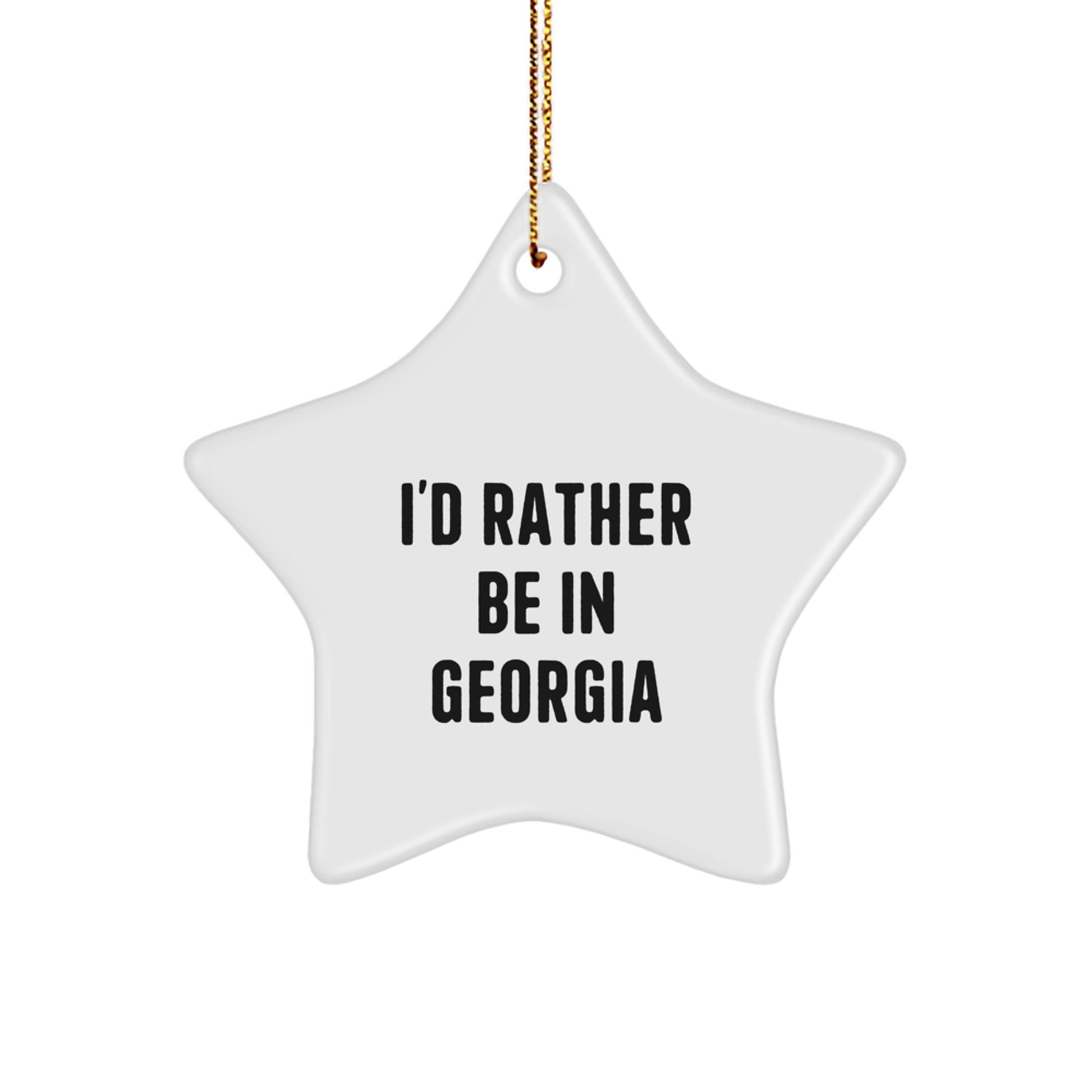 Georgia Star Ornament, 'I'd Rather Be In Georgia' Funny Quote, White, Star Shaped, Gifts from Family to Georgia, For Christmas, Unique Georgia Gifts - Image 1