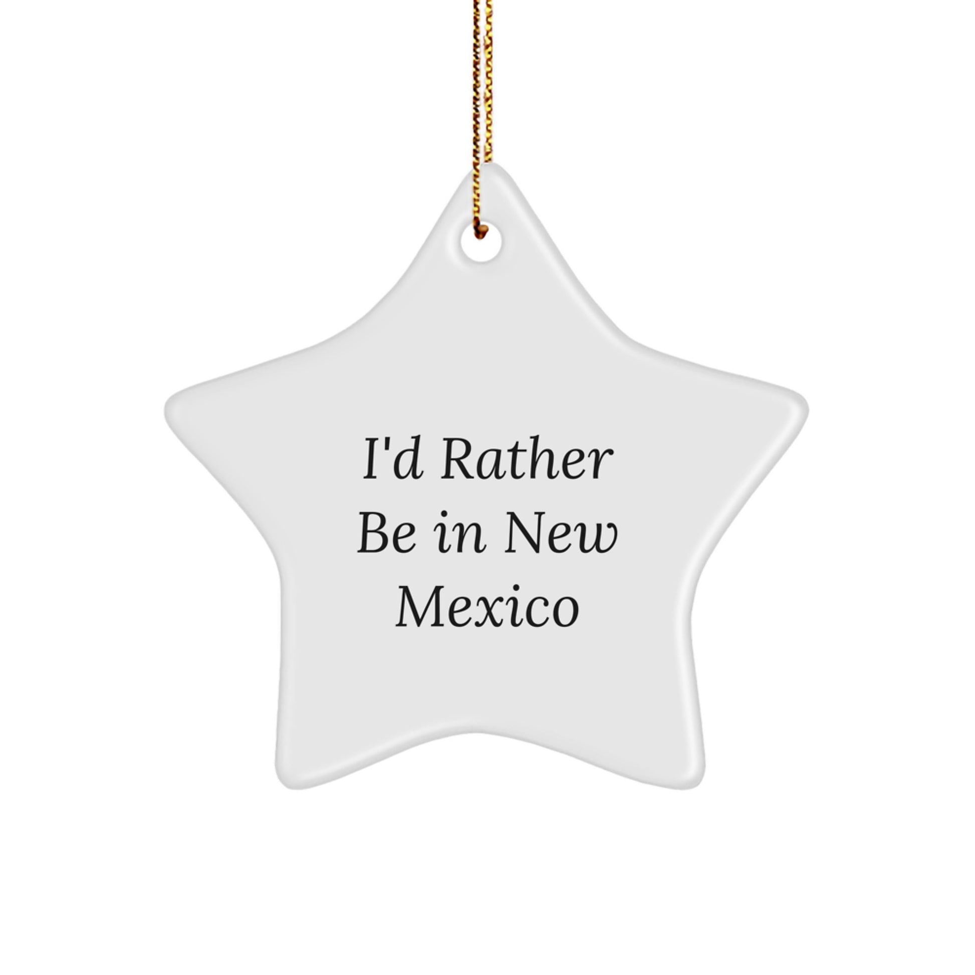 Funny New Mexico Gifts for Friends - 'I'd Rather Be In New Mexico' Star Ornament, Perfect for Christmas - Image 1