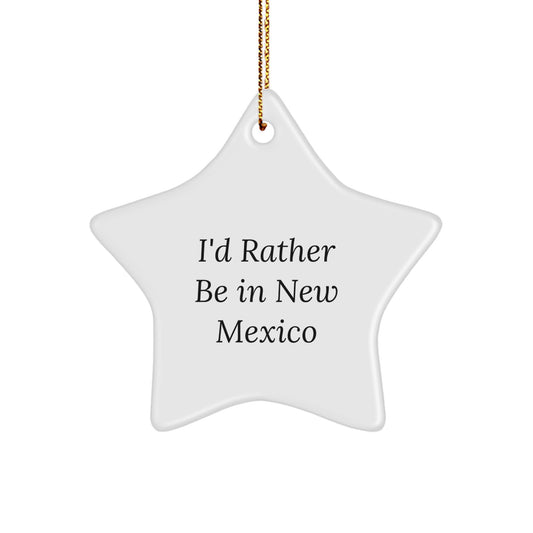 Funny New Mexico Gifts for Friends - 'I'd Rather Be In New Mexico' Star Ornament, Perfect for Christmas - Image 1