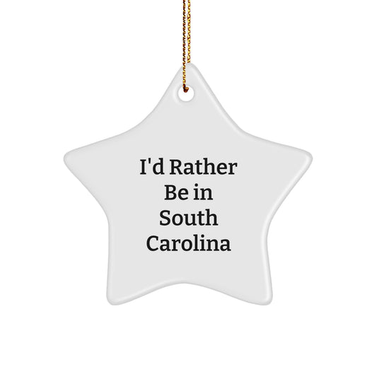 'I'd Rather Be In South Carolina' Funny Star Ornament, South Carolina Gifts, Christmas Unique Presents for Men, Women, Friends, Family, Gifts from South Carolina - Image 1