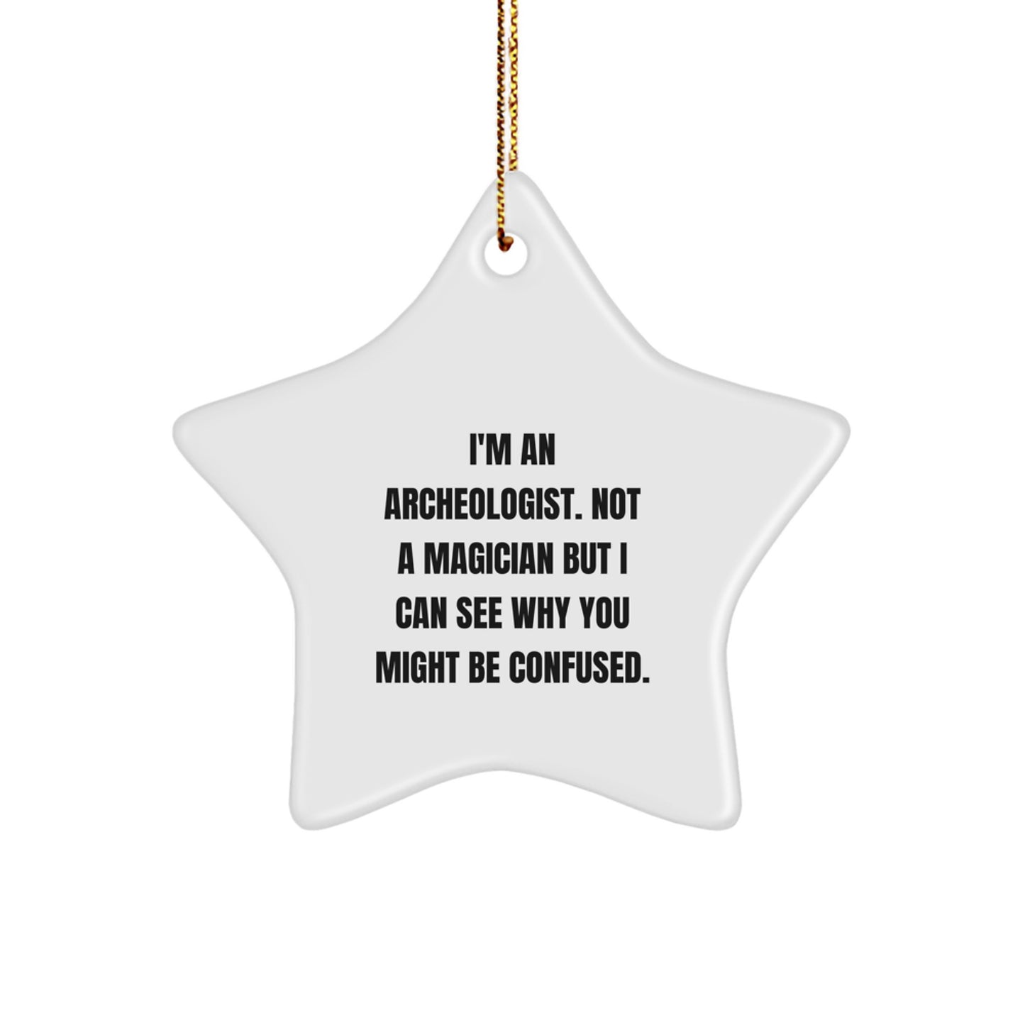 Archeologist Gifts for Men - I'm An Archeologist. Not A Magician But I Can See Why You Might Be Confused. - Star Ornament for Christmas - Image 1