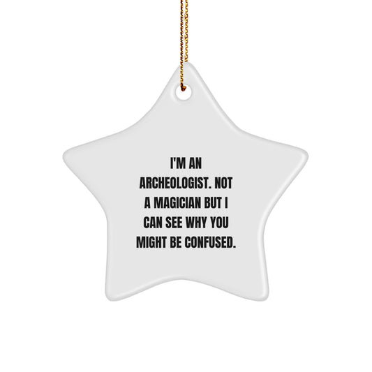 Archeologist Gifts for Men - I'm An Archeologist. Not A Magician But I Can See Why You Might Be Confused. - Star Ornament for Christmas - Image 1