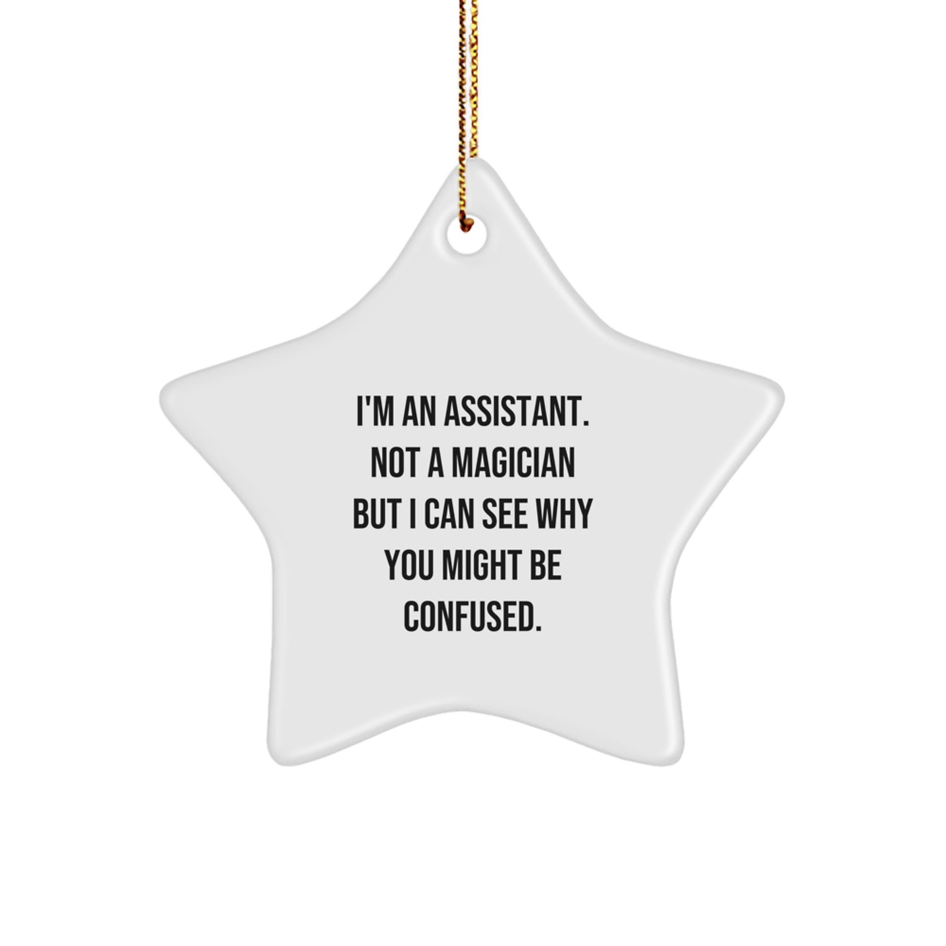 Funny Assistant Gifts from Family for Friends - Star Ornament with 'I'm An Assistant. Not A Magician But I Can See Why You Might Be Confused.' Quote - Christmas Unique Delights - Image 1