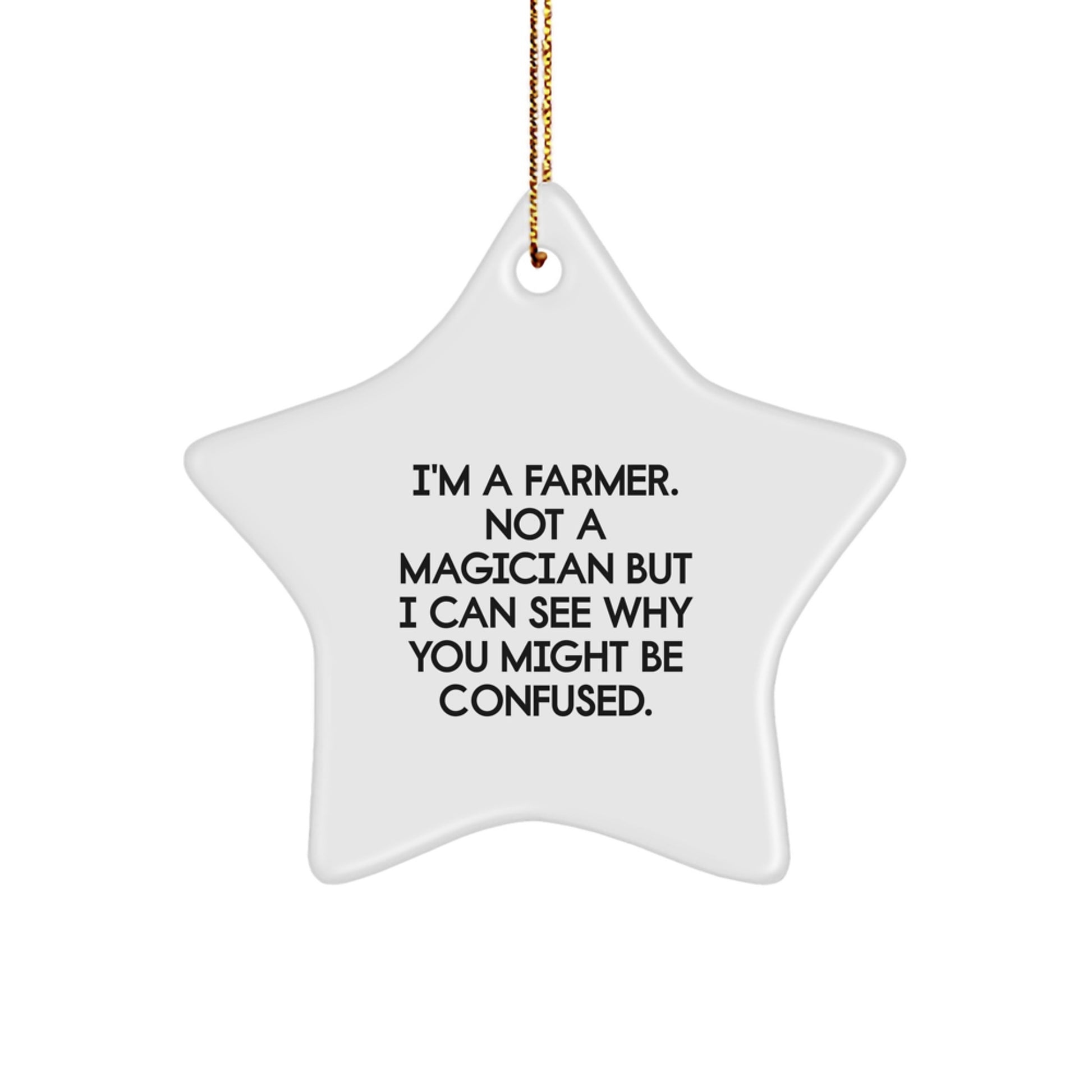 Farmer Gifts from Friends, Funny Star Ornament for Christmas, 'I'm A Farmer. Not A Magician But I Can See Why You Might Be Confused.' - Image 1