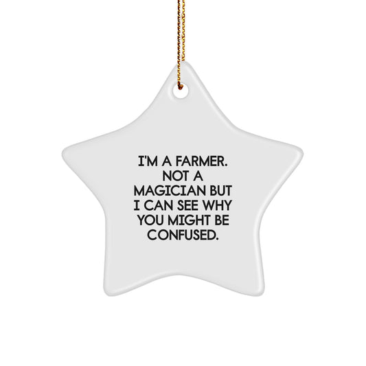 Farmer Gifts from Friends, Funny Star Ornament for Christmas, 'I'm A Farmer. Not A Magician But I Can See Why You Might Be Confused.' - Image 1