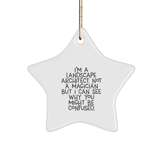 Funny Landscape Architect Gifts from Friends and Family, I'm A Landscape Architect. Not A Magician But I Can See Why You Might Be Confused. Star Ornament for Landscape Architect at Christmas - Image 1