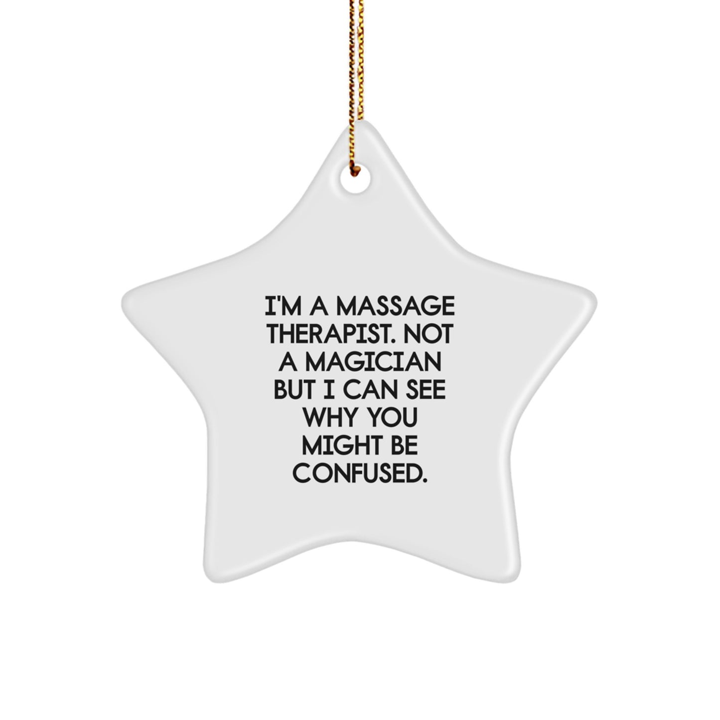 Massage Therapist Gifts - Funny Star Ornament, White, Star Shaped, 'I'm A Massage Therapist. Not A Magician But I Can See Why You Might Be Confused.' - Gifts from Friends to Family - Image 1