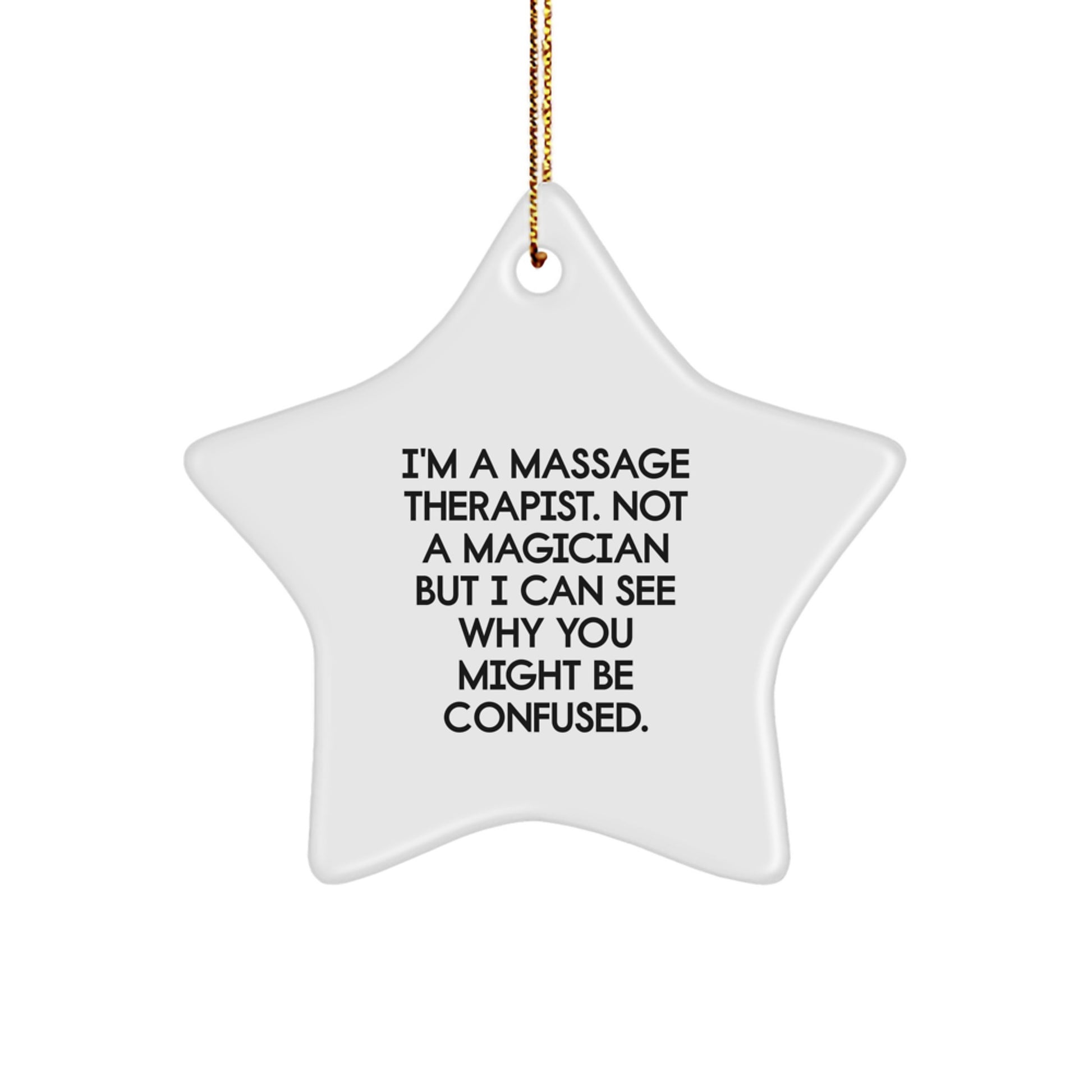 Massage Therapist Gifts - Funny Star Ornament, White, Star Shaped, 'I'm A Massage Therapist. Not A Magician But I Can See Why You Might Be Confused.' - Gifts from Friends to Family - Image 1