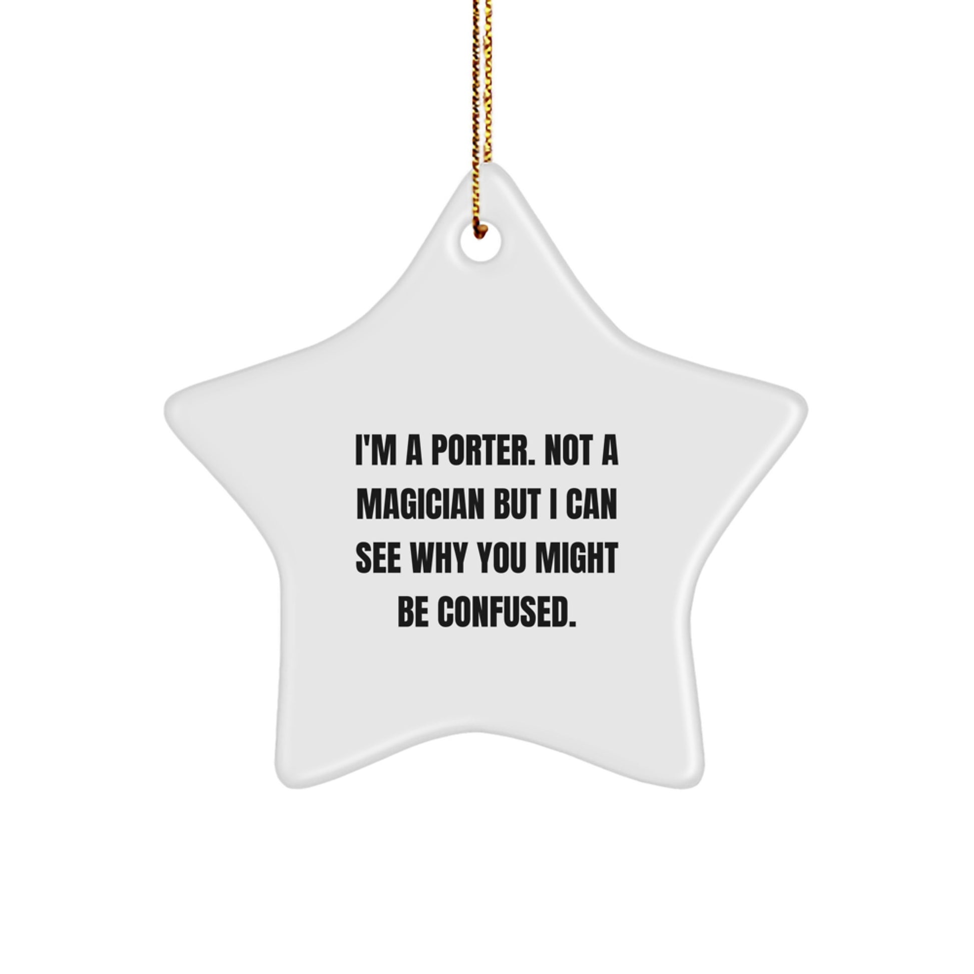 Funny Porter Gifts from Friends - I'm A Porter. Not A Magician But I Can See Why You Might Be Confused. Star Ornament for Christmas - Image 1