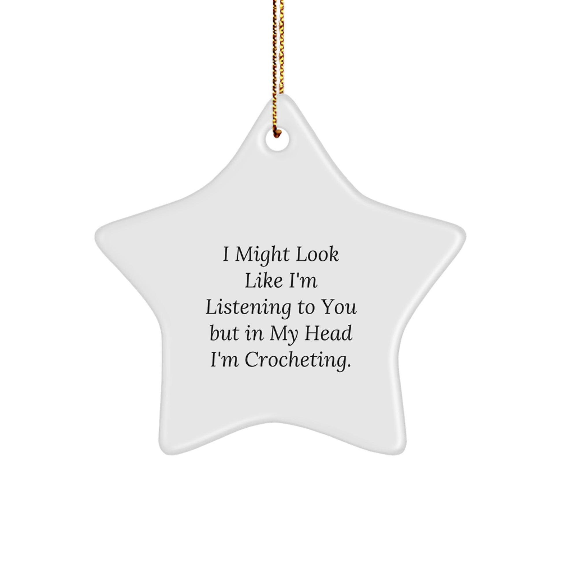 Funny Crocheting Gifts for Friends - Star Ornament with Quote 'I Might Look Like I'm Listening To You But In My Head I'm Crocheting.' - Gifts from Women to Crocheting Lovers - Image 1