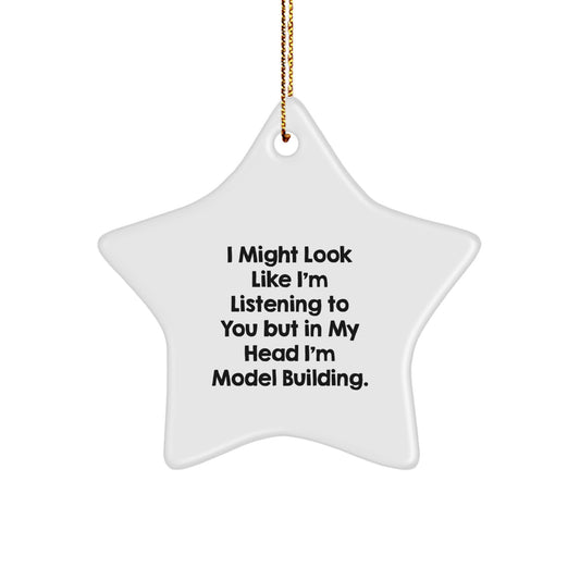 Funny Model Building Star Ornament Gifts for Friends, 'I Might Look Like I'm Listening To You But In My Head I'm Model Building.' Christmas Decorations for Family - Image 1