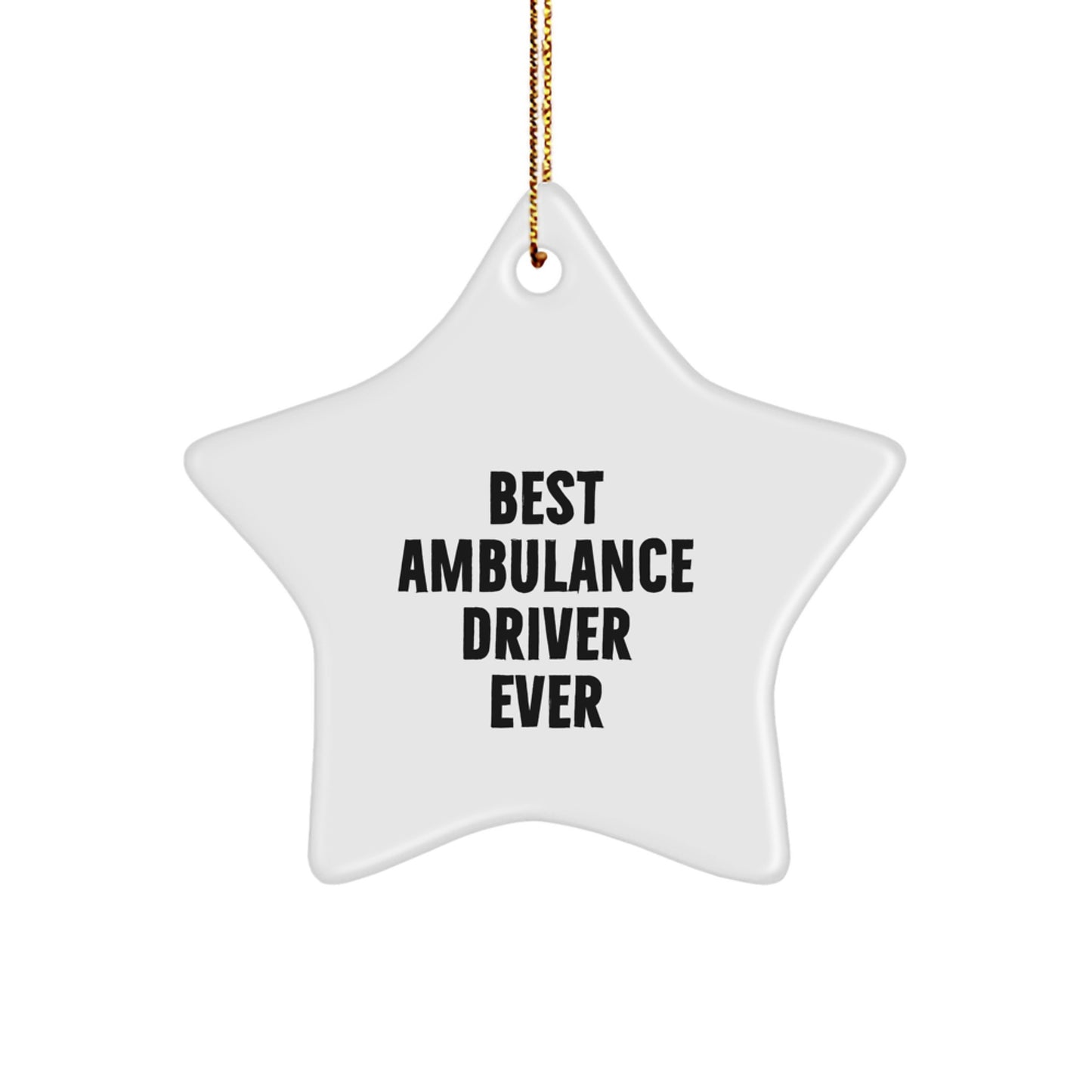 Ambulance Driver Gifts, Best Ambulance Driver Ever Quote, Star Ornament, Gifts from Men to Ambulance Driver, Unique Christmas Unique Gifts - Image 1