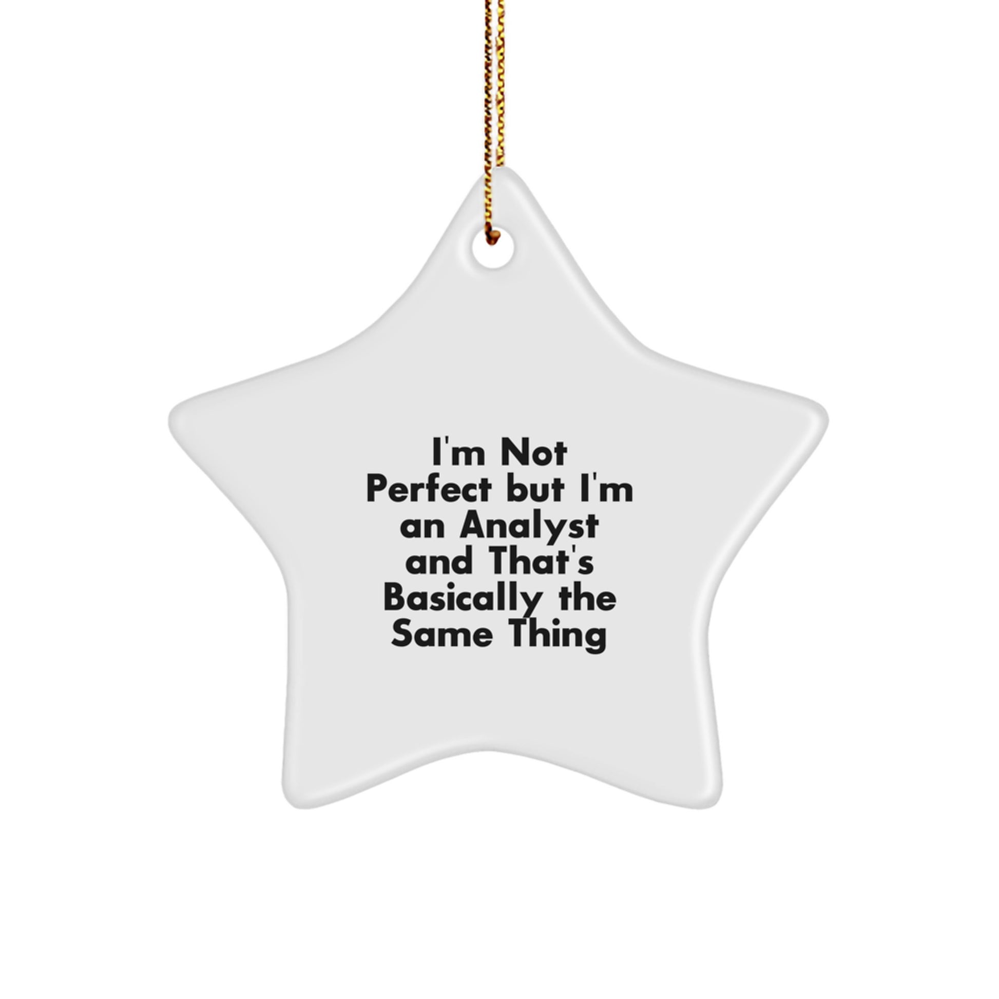 Funny Analyst Star Ornament Gifts from Friends, Unique Christmas Unique Gifts for Analyst, Star Ornament Decorations with I'm Not Perfect But I'm An Analyst And That's Basically The Same Thing Quote - Image 1
