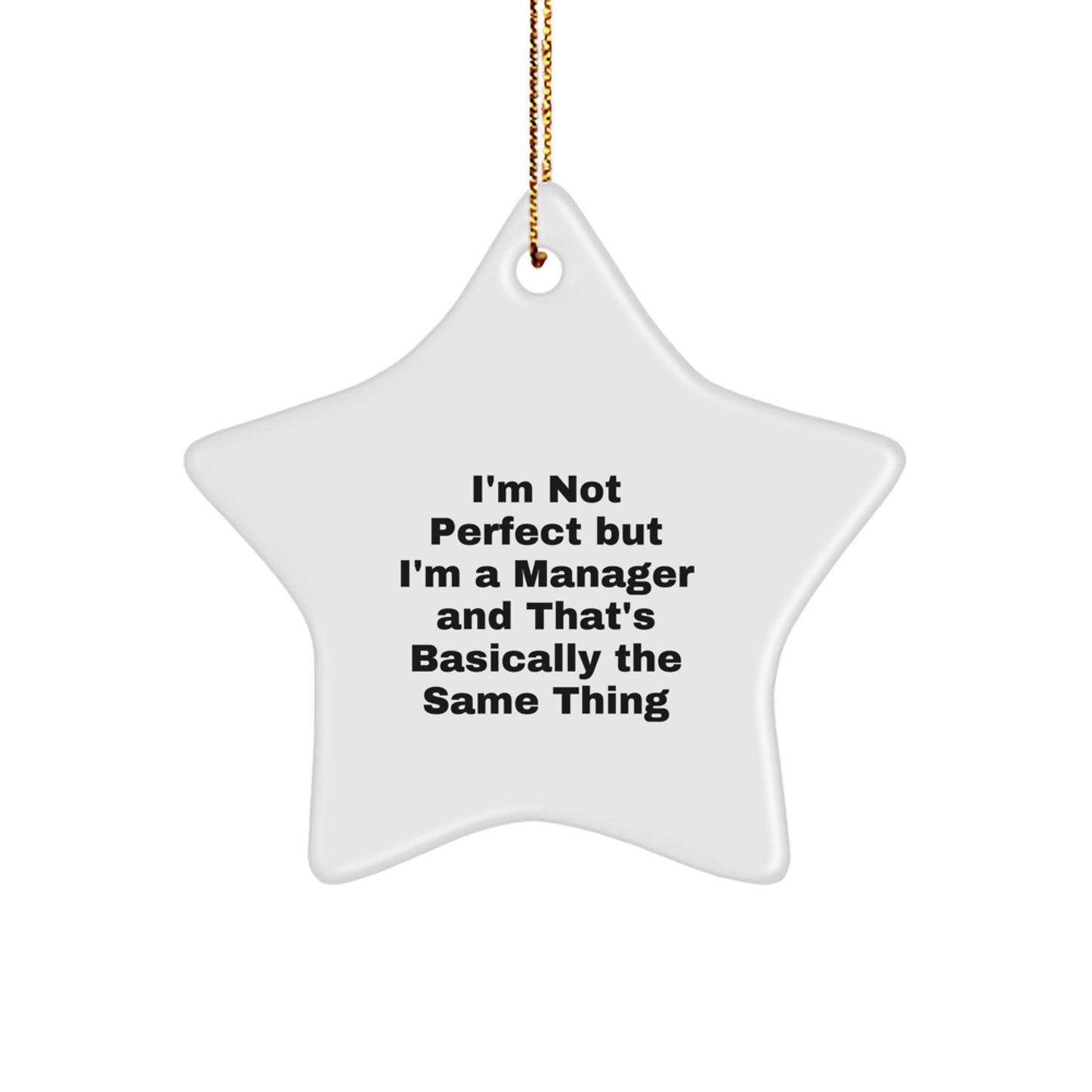 Unique Manager Star Ornament for Men Gifts from Family, Funny Quote 'I'm Not, Perfect But I'm A Manager And That's Basically The Same Thing' for Christmas Unique Gifts - Image 1