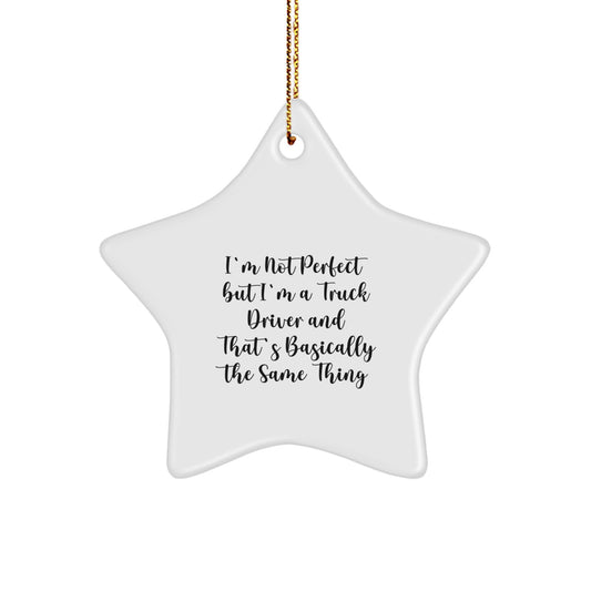 Funny Truck Driver Christmas Unique Gifts from Family for Men Star Ornament I'm Not Perfect But I'm A Truck Driver And That's Basically The Same Thing - Image 1