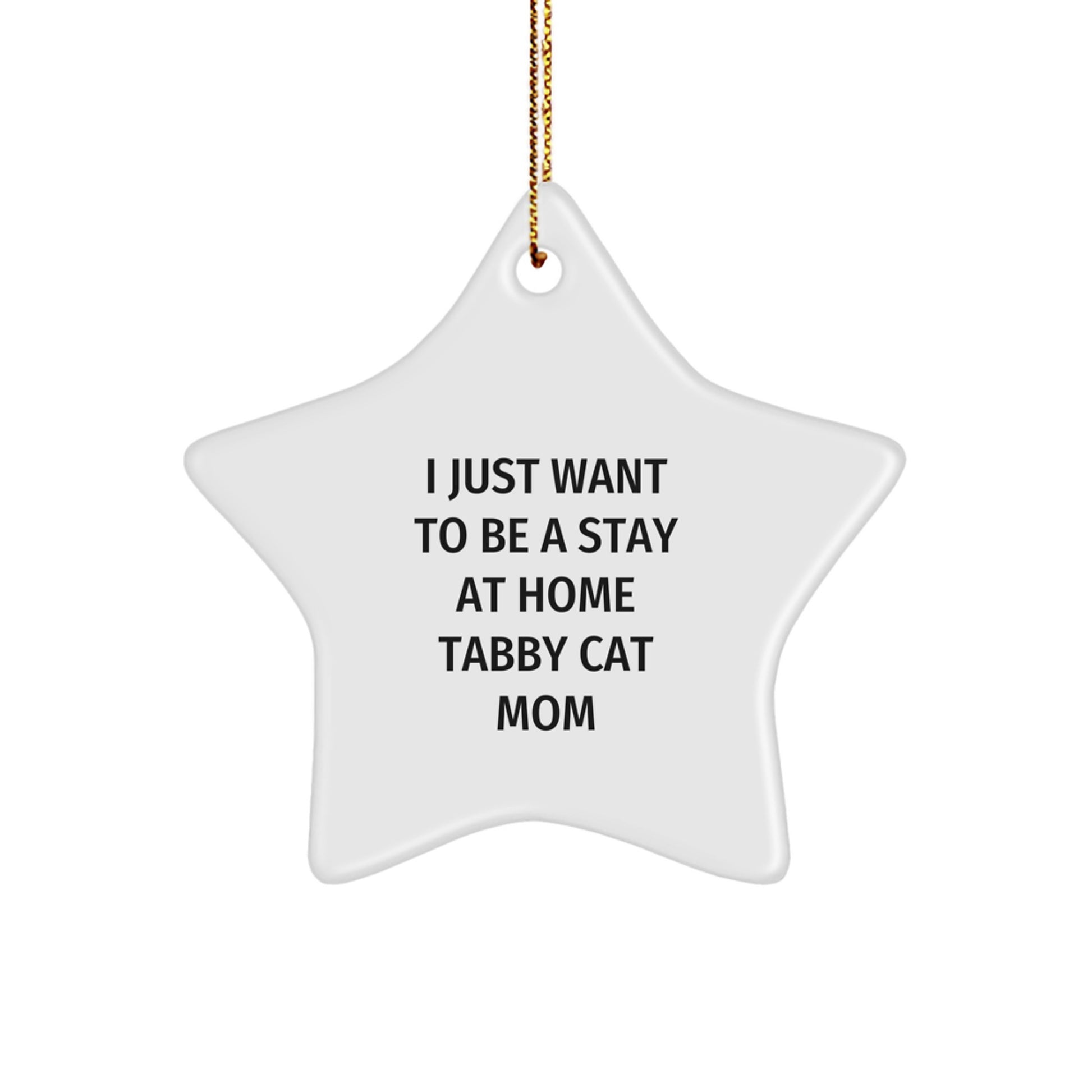 Tabby Cat Mom, I Just Want To Be A Stay At Home Tabby Cat Mom, Star Ornament Gifts from Men to Tabby Cat Moms for Christmas - Image 1