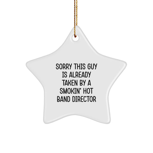 Funny Band Director Gift, Sorry This Guy Is Already Taken By A Smokin' Hot Band Director, Christmas Star Ornament, Gifts from Family to Band Director - Image 1