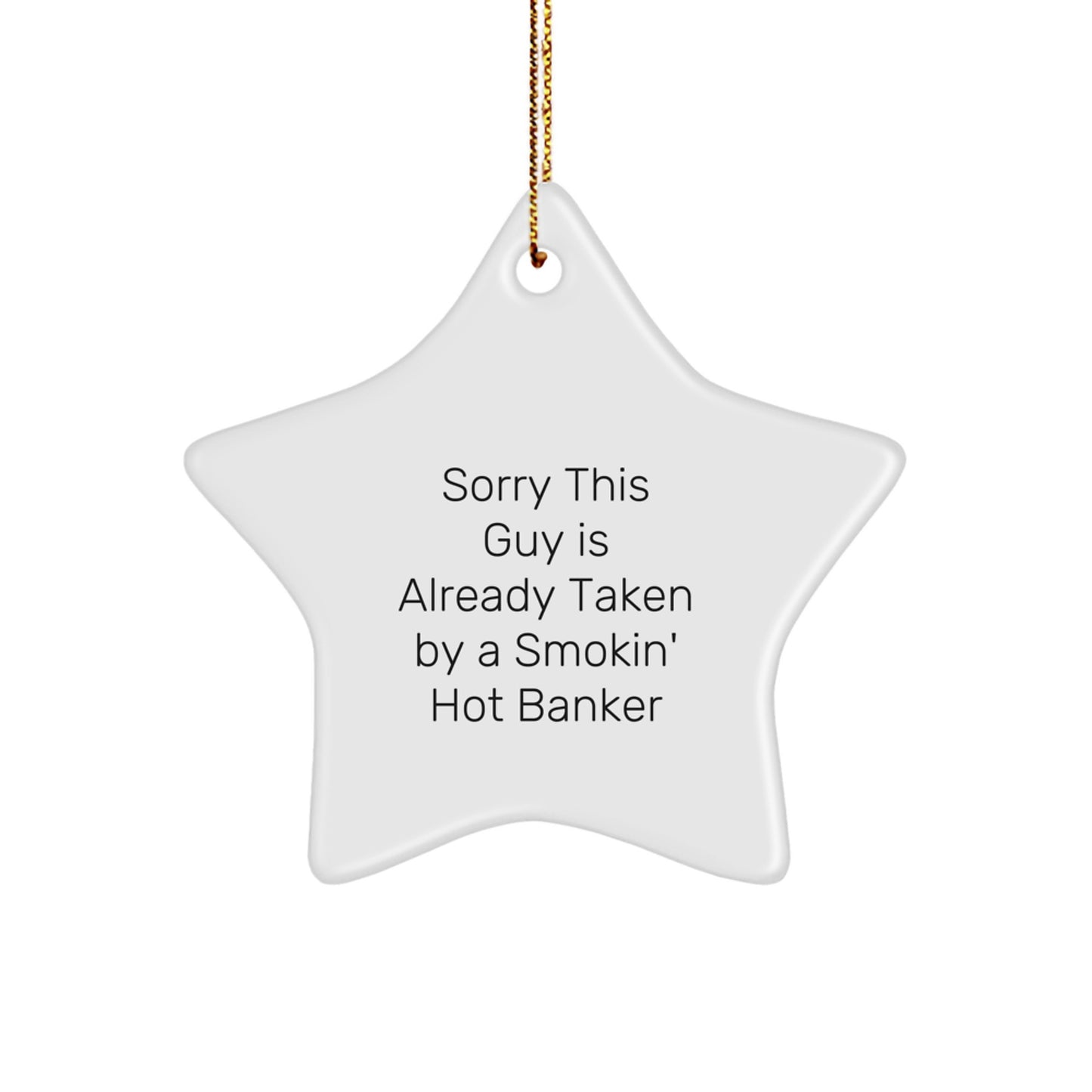 Funny Banker Gifts, Sorry This Guy Is Already Taken Star Ornament by Smokin' Hot Banker, Christmas Unique Gifts from Friends to Family - Image 1