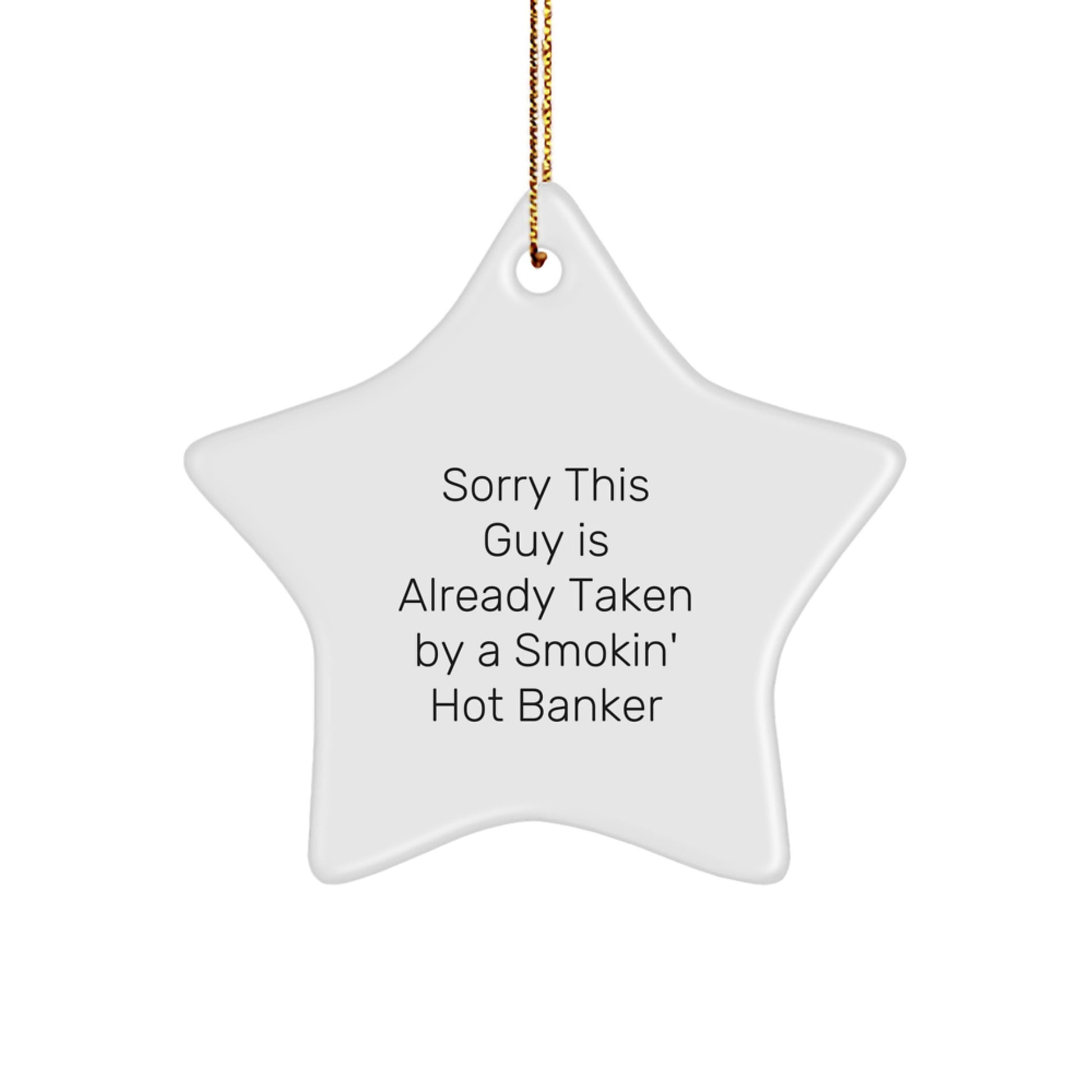 Funny Banker Gifts, Sorry This Guy Is Already Taken Star Ornament by Smokin' Hot Banker, Christmas Unique Gifts from Friends to Family - Image 1