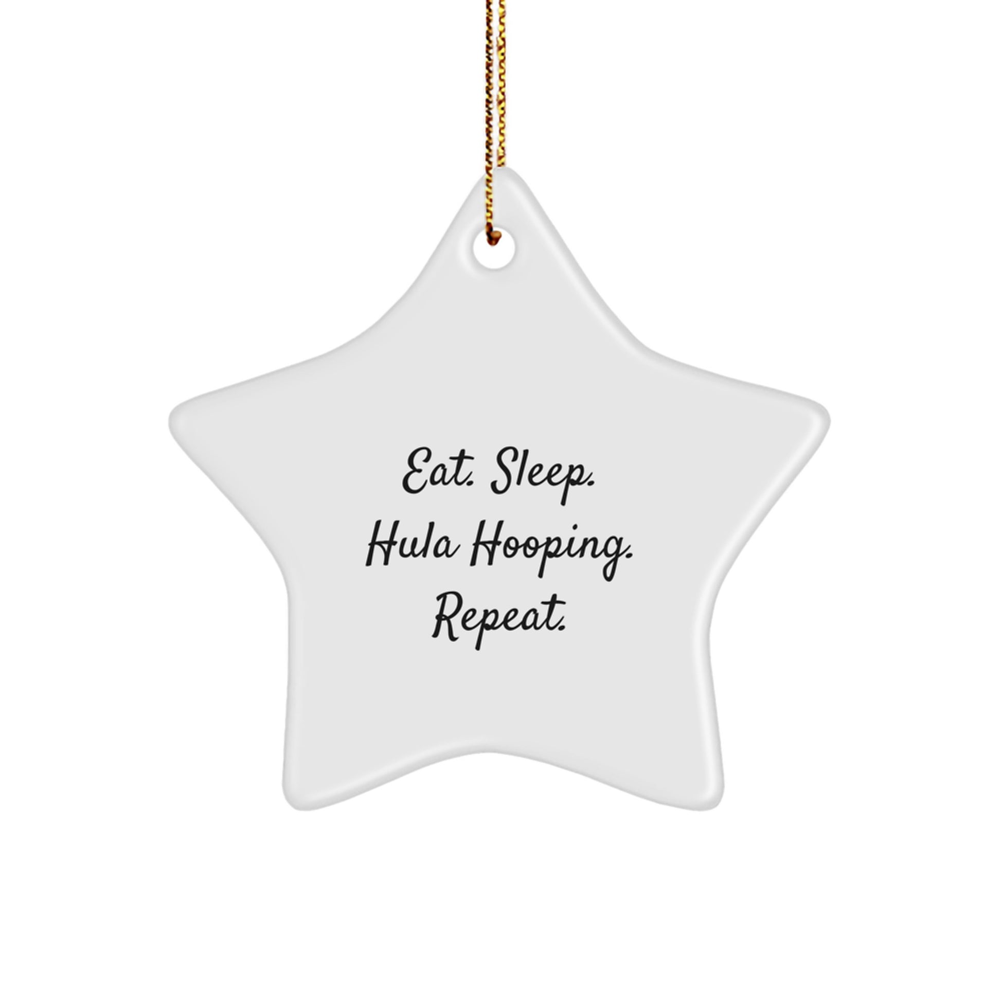 Hula Hooping Gifts from Friends - Eat. Sleep. Hula Hooping. Repeat. Star Ornament, White, Christmas Unique Gifts - Image 1