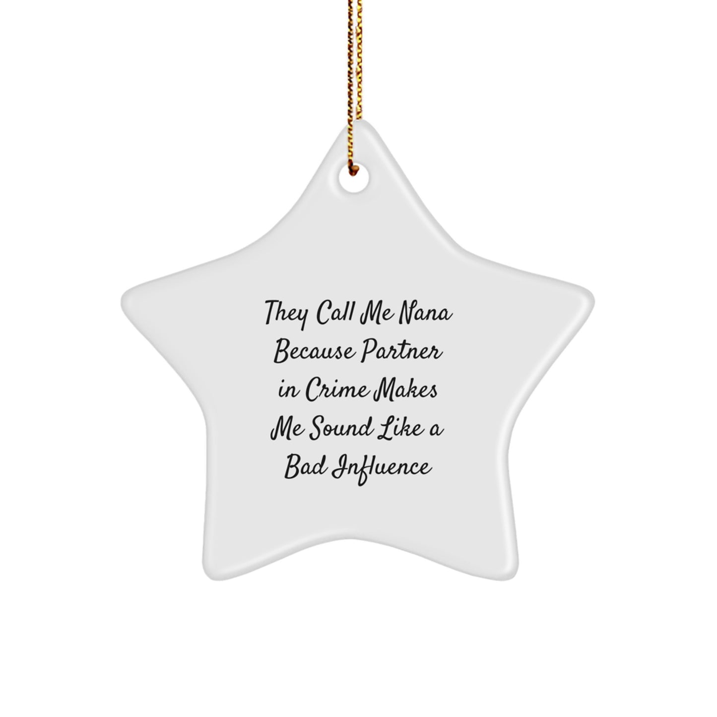 Funny Nana Gifts from Men, Women, or Friends - Star Ornament with 'They Call Me Nana Because Partner In Crime Makes Me Sound Like A Bad Influence' Quote, Perfect for Christmas Decor, Nana Lovers - Image 1