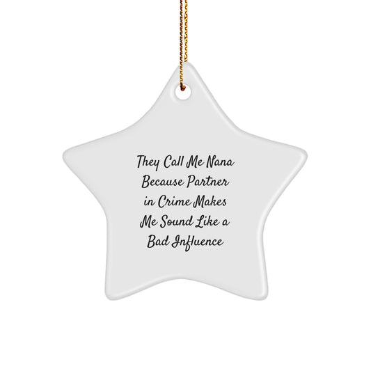 Funny Nana Gifts from Men, Women, or Friends - Star Ornament with 'They Call Me Nana Because Partner In Crime Makes Me Sound Like A Bad Influence' Quote, Perfect for Christmas Decor, Nana Lovers - Image 1
