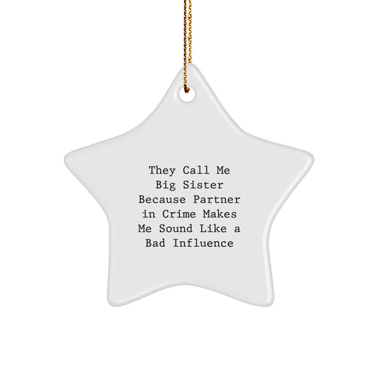 Big Sister Gifts from Friends - Funny Star Ornament for Christmas, They Call Me Big Sister Because Partner In Crime Makes Me Sound Like A Bad Influence - Image 1