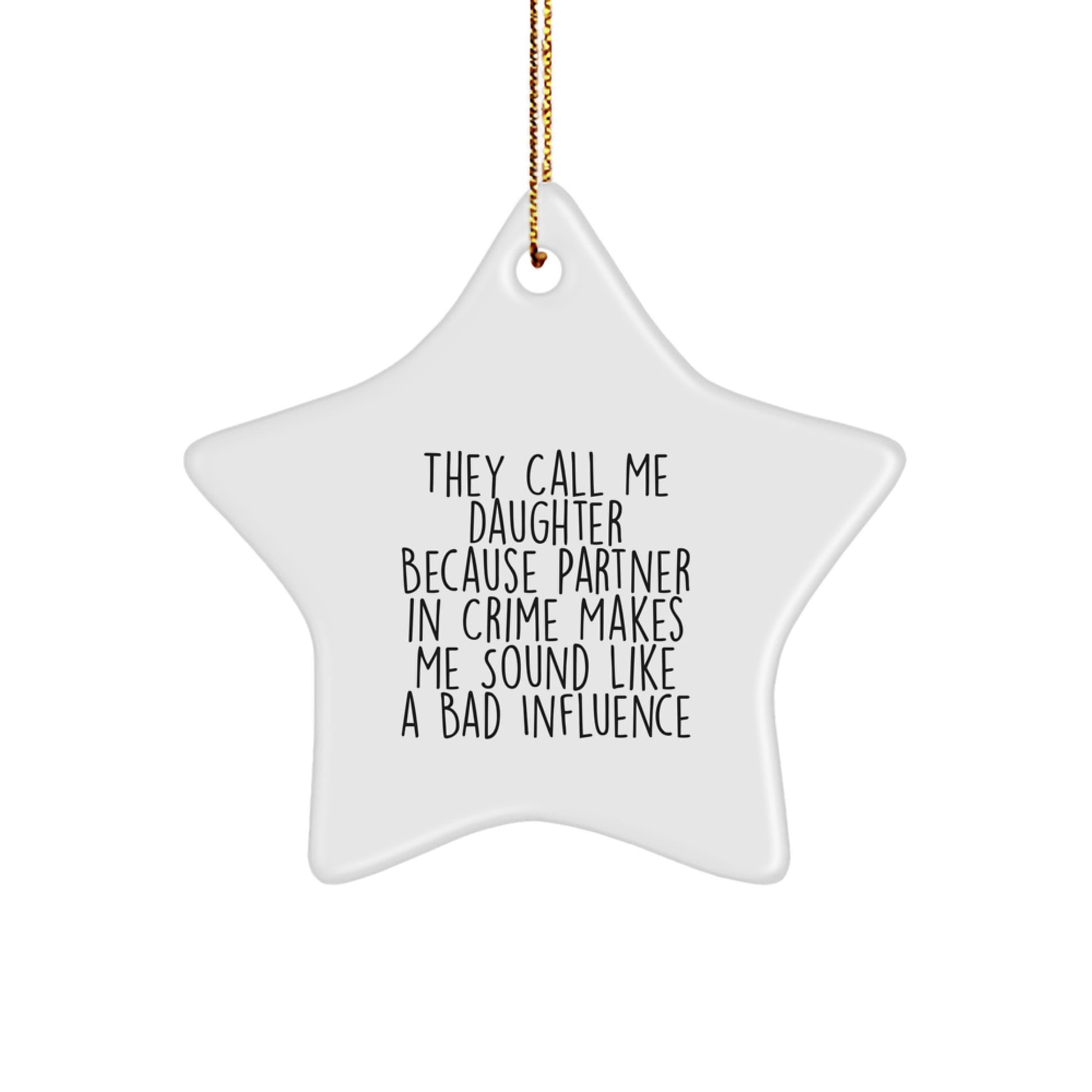 Funny Daughter Gifts from Mom - 'They Call Me Daughter Because Partner In Crime Makes Me Sound Like A Bad Influence' Star Ornament for Daughter's Christmas - Image 1