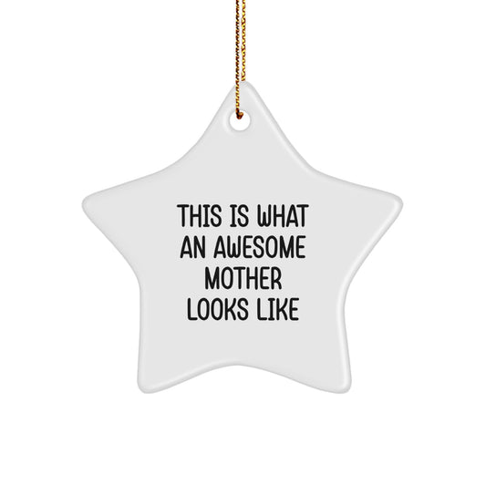 Gifts from Family for Awesome Mothers, This Is What An Awesome Mother Looks Like Star Ornament, Christmas Unique Presents - Image 1