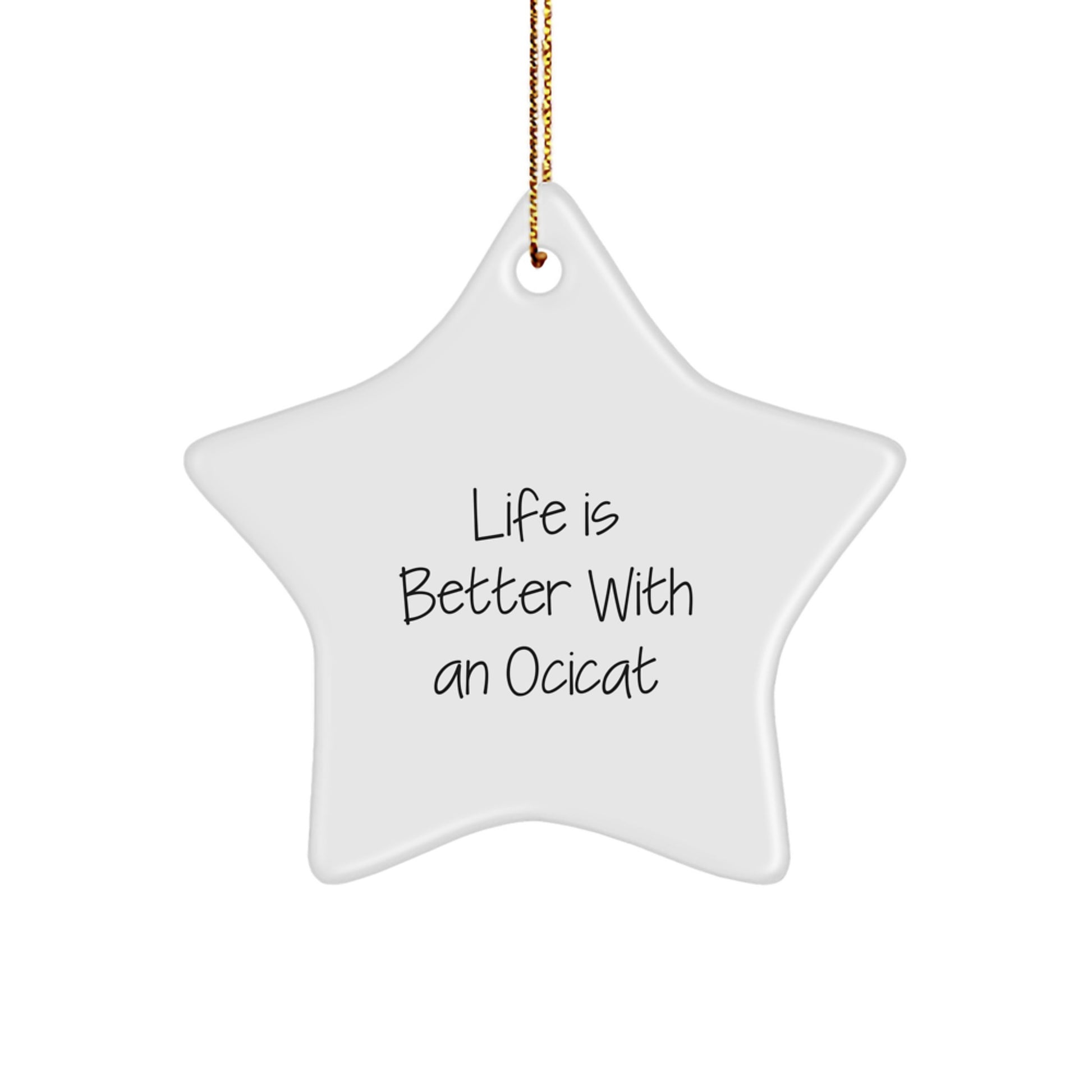 Ocicat Star Ornament Gifts from Friends, Family, and Coworkers, 'Life Is Better With An Ocicat', White Star Shape, Christmas Unique Gifts - Image 1