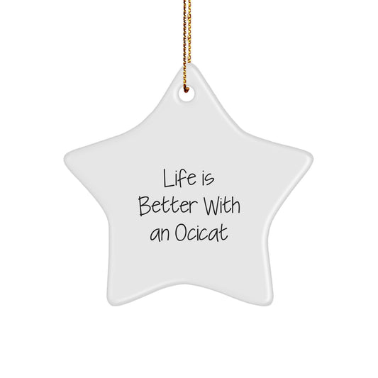 Ocicat Star Ornament Gifts from Friends, Family, and Coworkers, 'Life Is Better With An Ocicat', White Star Shape, Christmas Unique Gifts - Image 1